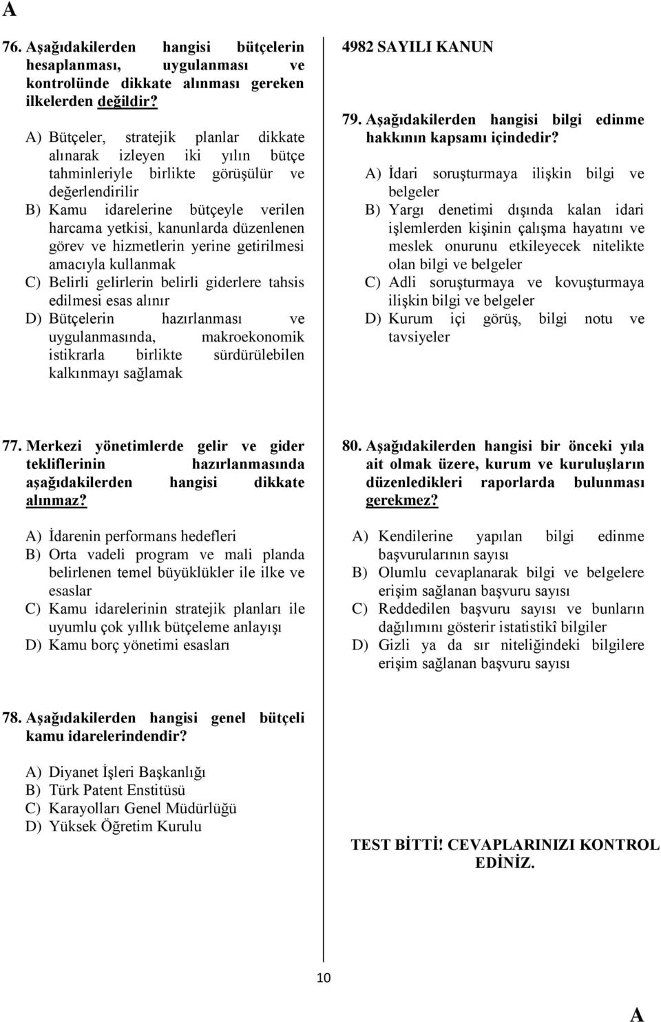 görev ve hizmetlerin yerine getirilmesi amacıyla kullanmak C) Belirli gelirlerin belirli giderlere tahsis edilmesi esas alınır D) Bütçelerin hazırlanması ve uygulanmasında, makroekonomik istikrarla