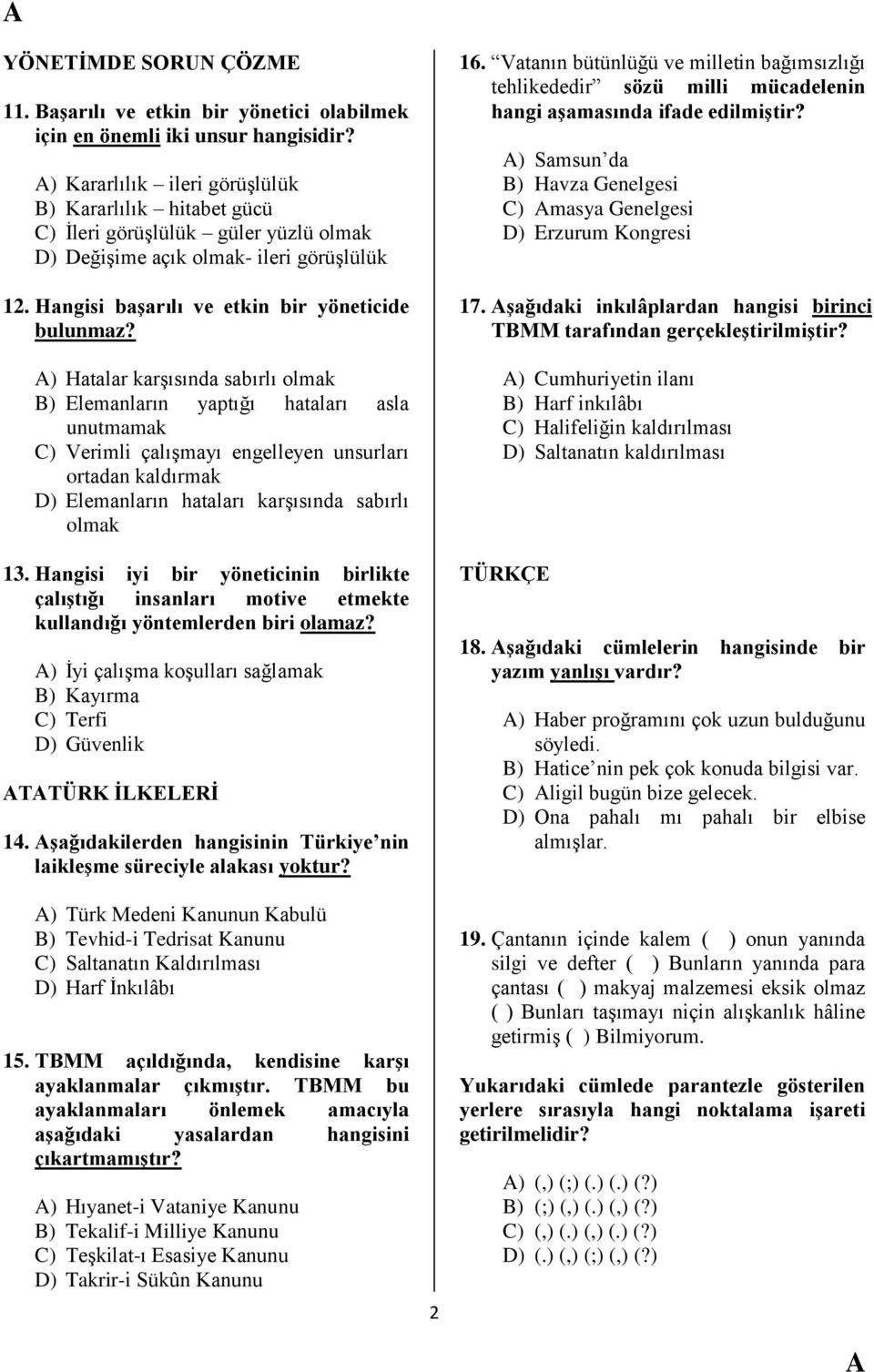 ) Hatalar karģısında sabırlı olmak B) Elemanların yaptığı hataları asla unutmamak C) Verimli çalıģmayı engelleyen unsurları ortadan kaldırmak D) Elemanların hataları karģısında sabırlı olmak 13.