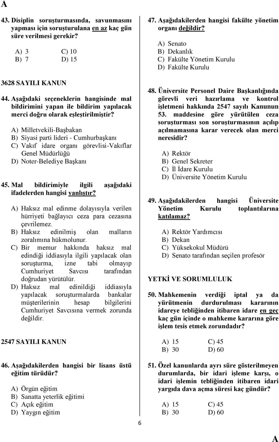 ) Milletvekili-BaĢbakan B) Siyasi parti lideri - CumhurbaĢkanı C) Vakıf idare organı görevlisi-vakıflar Genel Müdürlüğü D) Noter-Belediye BaĢkanı 45.