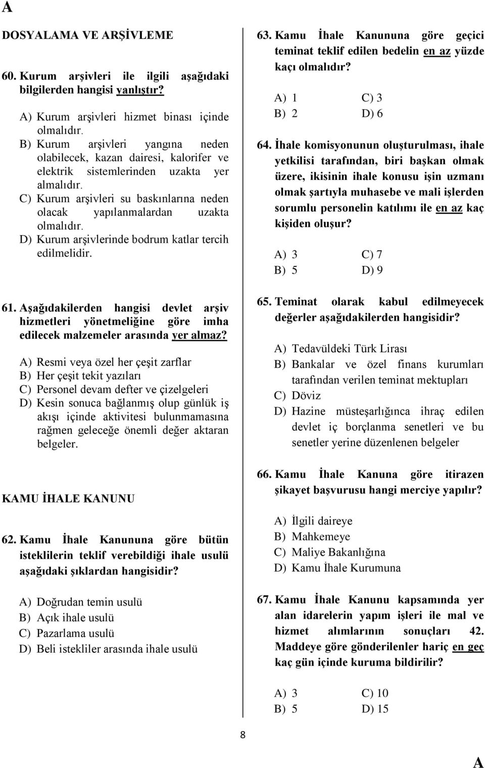 D) Kurum arģivlerinde bodrum katlar tercih edilmelidir. 61. Ģağıdakilerden hangisi devlet arģiv hizmetleri yönetmeliğine göre imha edilecek malzemeler arasında yer almaz?