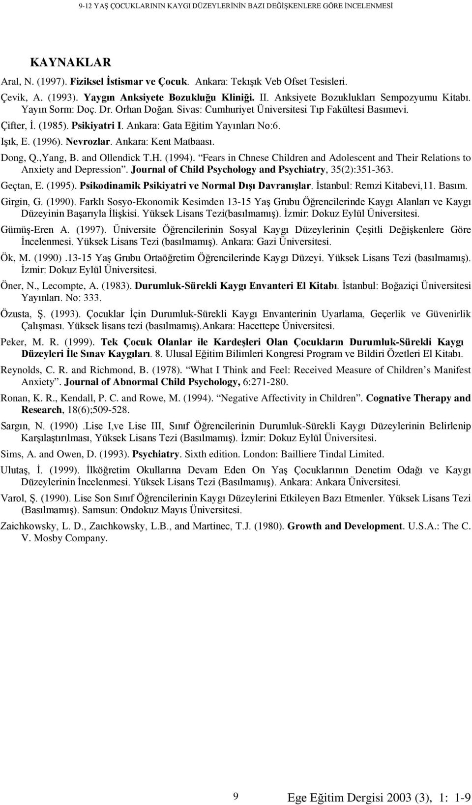 Psikiyatri I. Ankara: Gata Eğitim Yayınları No:6. Işık, E. (1996). Nevrozlar. Ankara: Kent Matbaası. Dong, Q.,Yang, B. and Ollendick T.H. (1994).