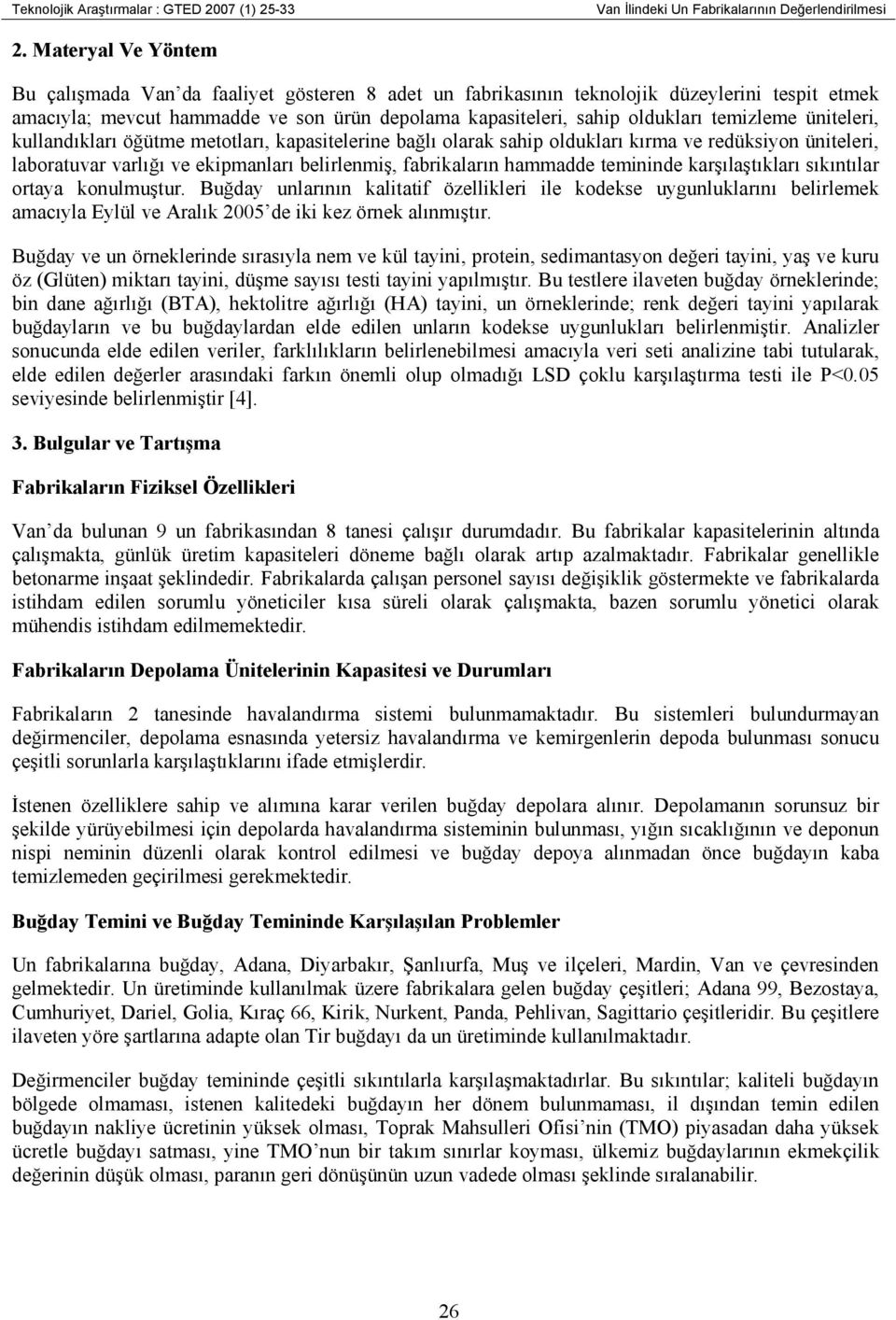 temizleme üniteleri, kullandıkları öğütme metotları, kapasitelerine bağlı olarak sahip oldukları kırma ve redüksiyon üniteleri, laboratuvar varlığı ve ekipmanları belirlenmiş, fabrikaların hammadde