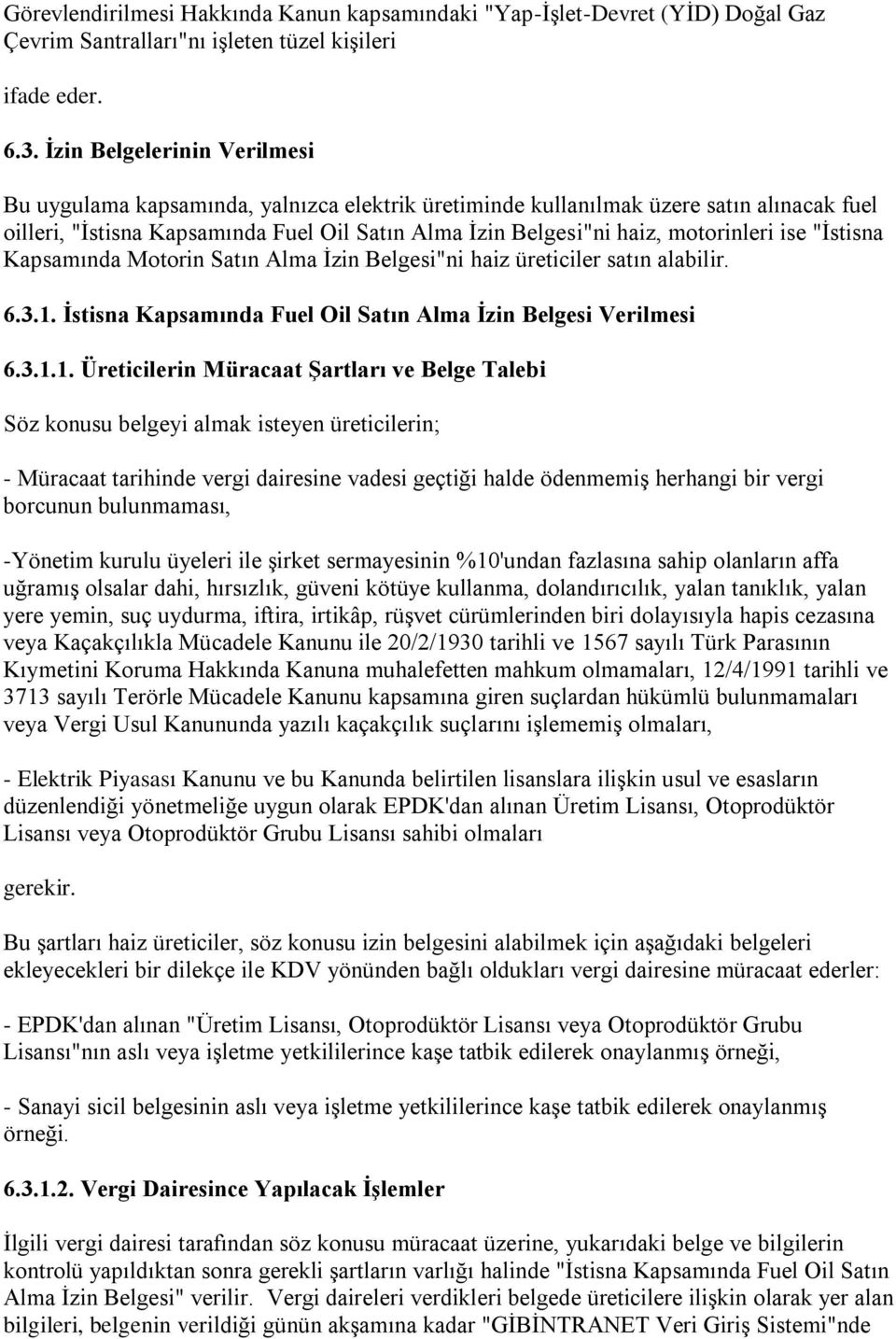 motorinleri ise "İstisna Kapsamında Motorin Satın Alma İzin Belgesi"ni haiz üreticiler satın alabilir. 6.3.1.