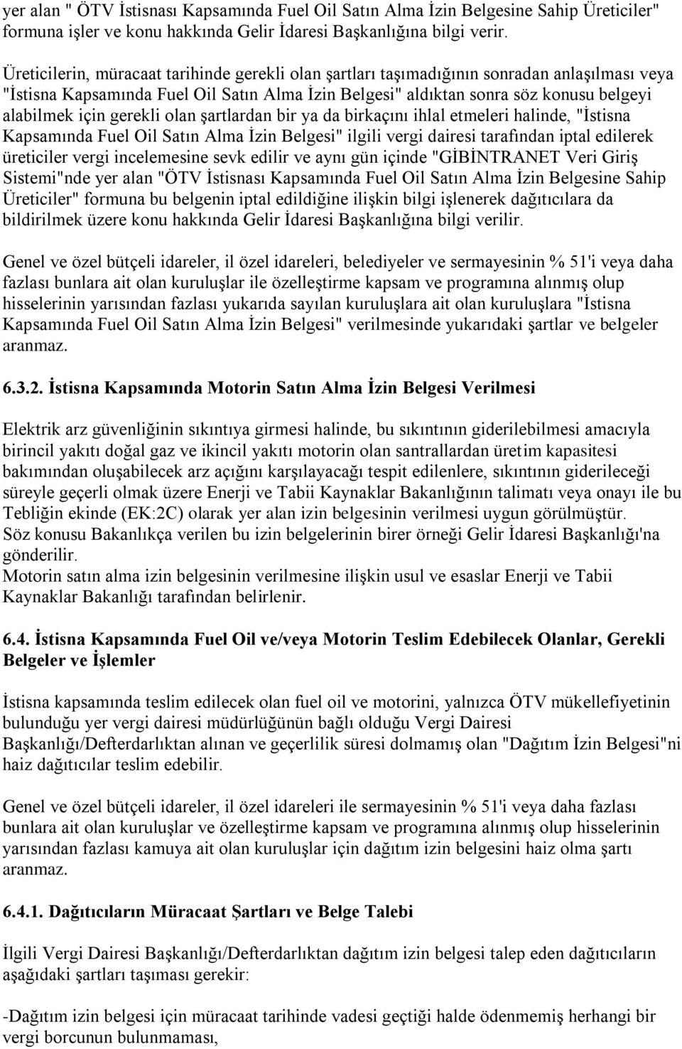 gerekli olan şartlardan bir ya da birkaçını ihlal etmeleri halinde, "İstisna Kapsamında Fuel Oil Satın Alma İzin Belgesi" ilgili vergi dairesi tarafından iptal edilerek üreticiler vergi incelemesine