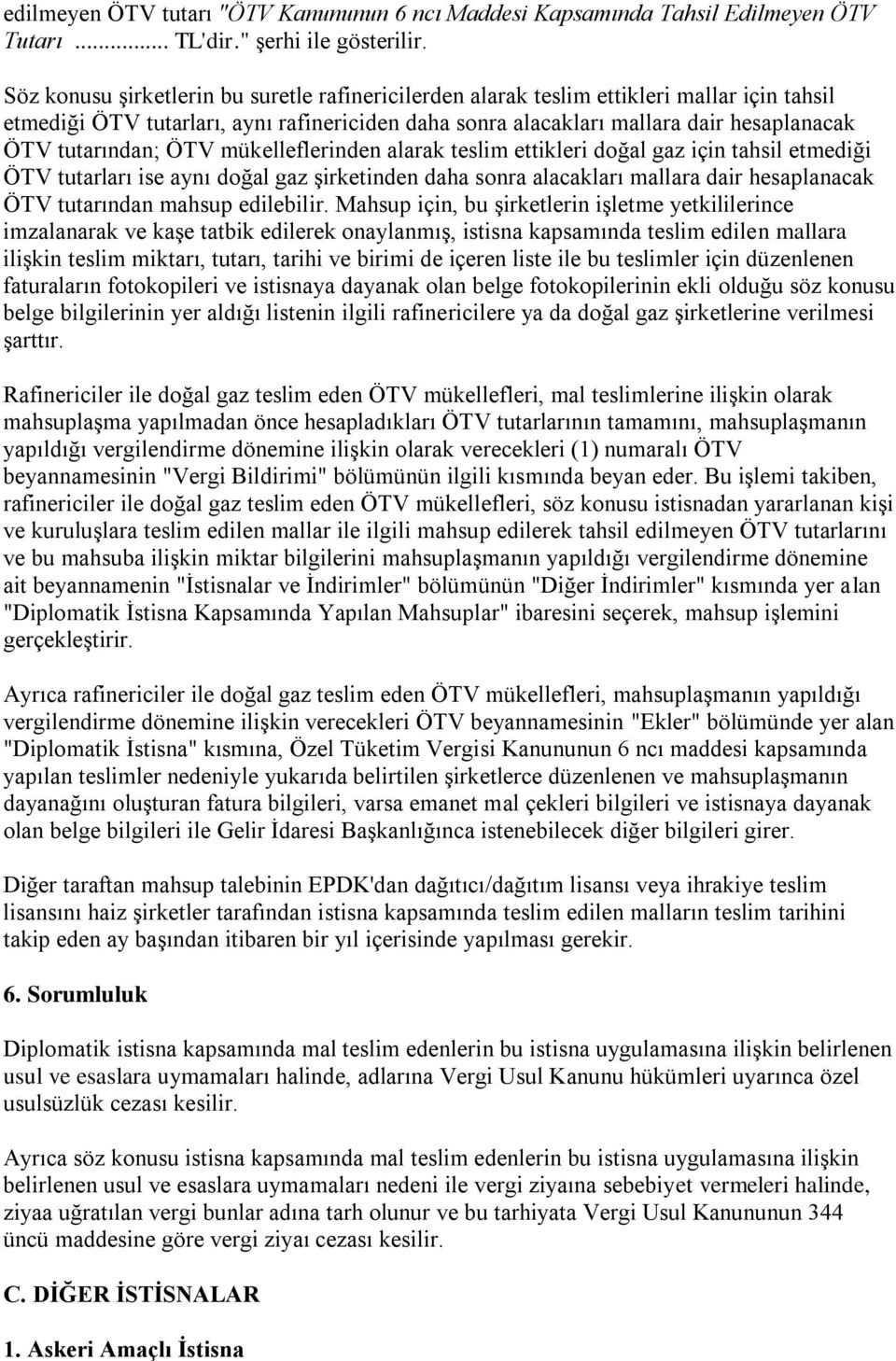 tutarından; ÖTV mükelleflerinden alarak teslim ettikleri doğal gaz için tahsil etmediği ÖTV tutarları ise aynı doğal gaz şirketinden daha sonra alacakları mallara dair hesaplanacak ÖTV tutarından