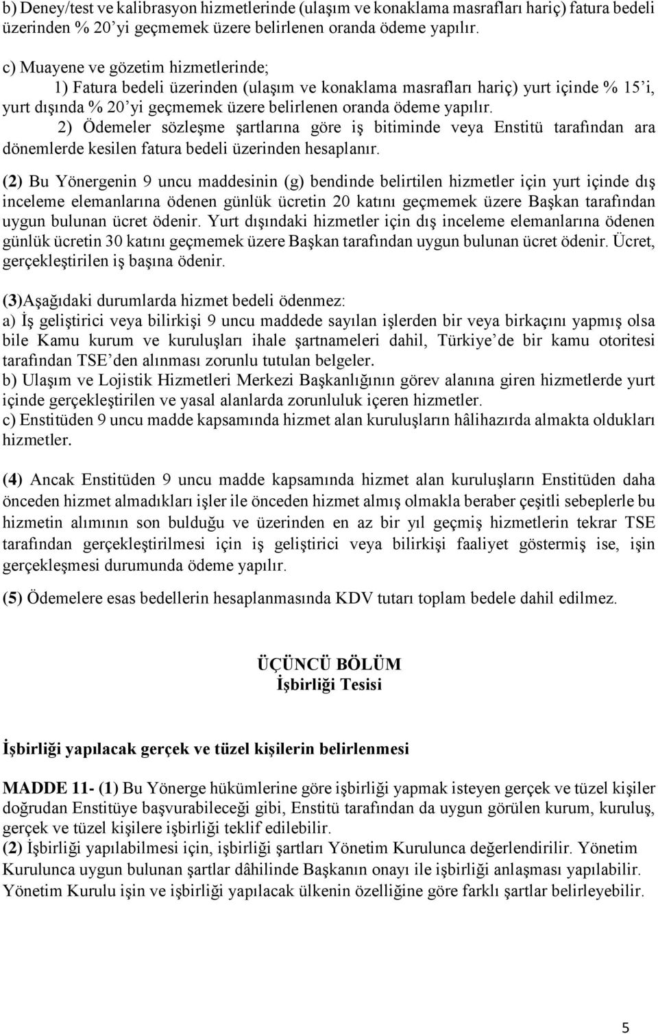 2) Ödemeler sözleşme şartlarına göre iş bitiminde veya Enstitü tarafından ara dönemlerde kesilen fatura bedeli üzerinden hesaplanır.