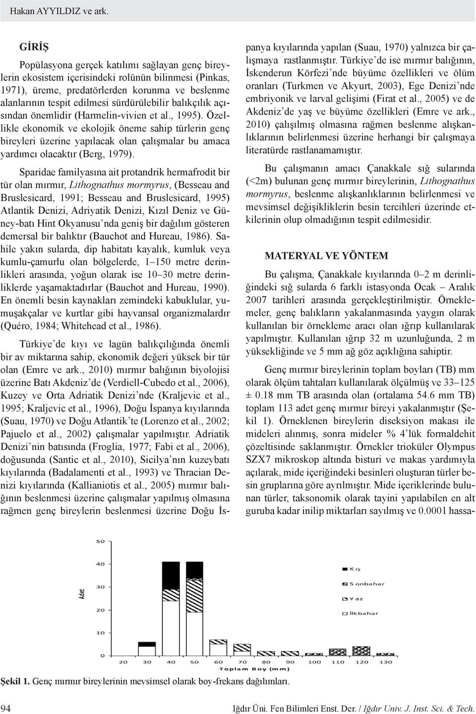 sürdürülebilir balıkçılık açısından önemlidir (Harmelin-vivien et al., 1995).