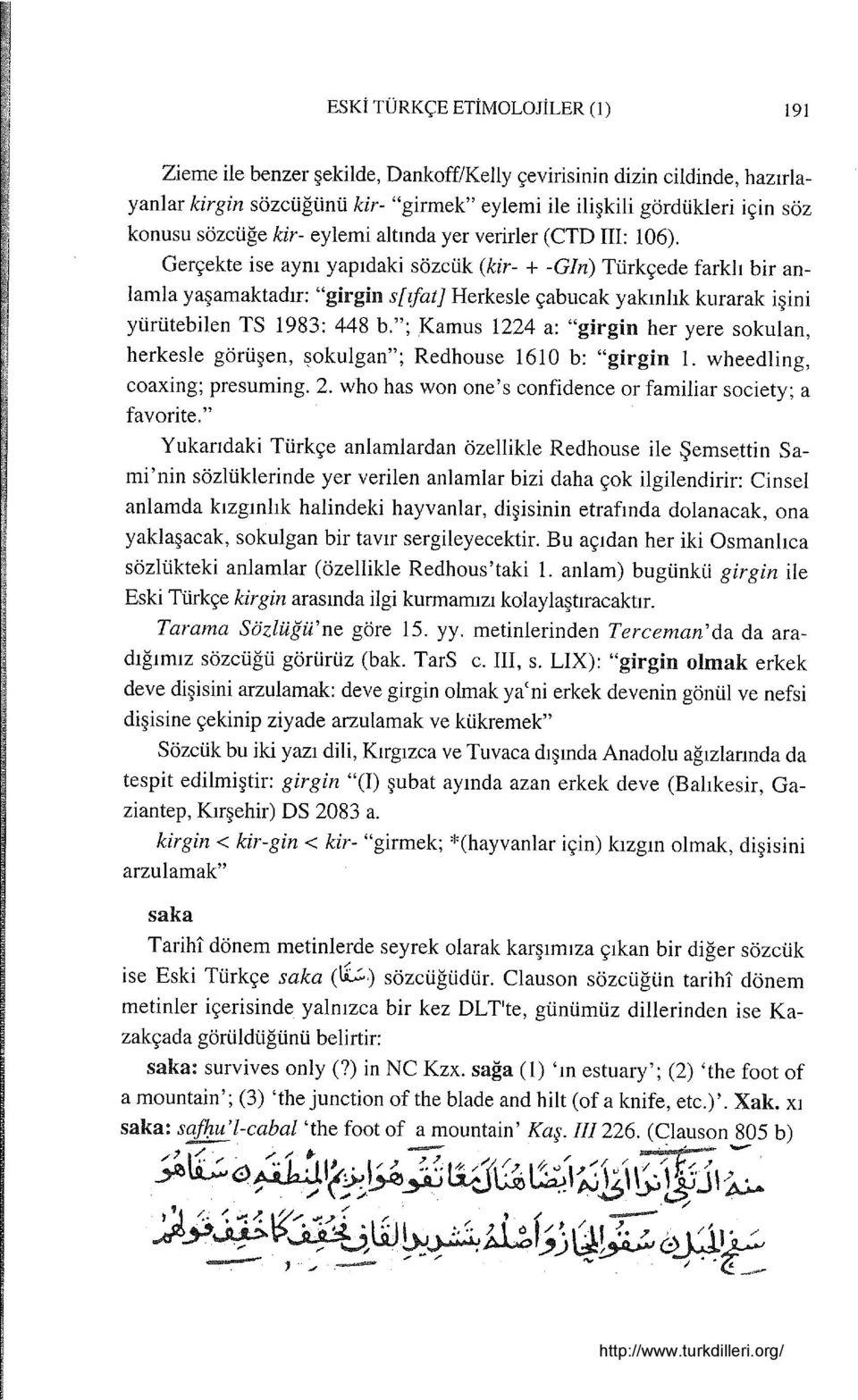 Gerçekte ise aynı yapıdaki sözcük (kir- + -Gln) Türkçede farklı bir anlamla yaşamaktadır: "girgin s[ıfat] Herkesle çabucak yakınlık kurarak işini yürütebilen TS 1983: 448 b.