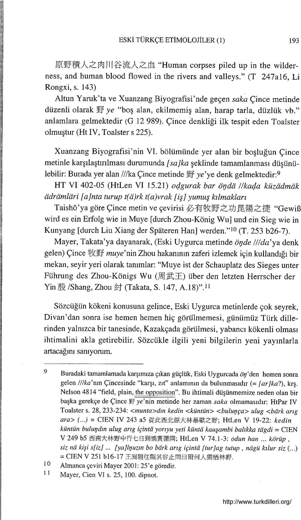 Çince denkliği ilk tespit eden Toalster olmuştur (Ht IV, Toalster s 225). Xuanzang Biyografisi'nin VI.