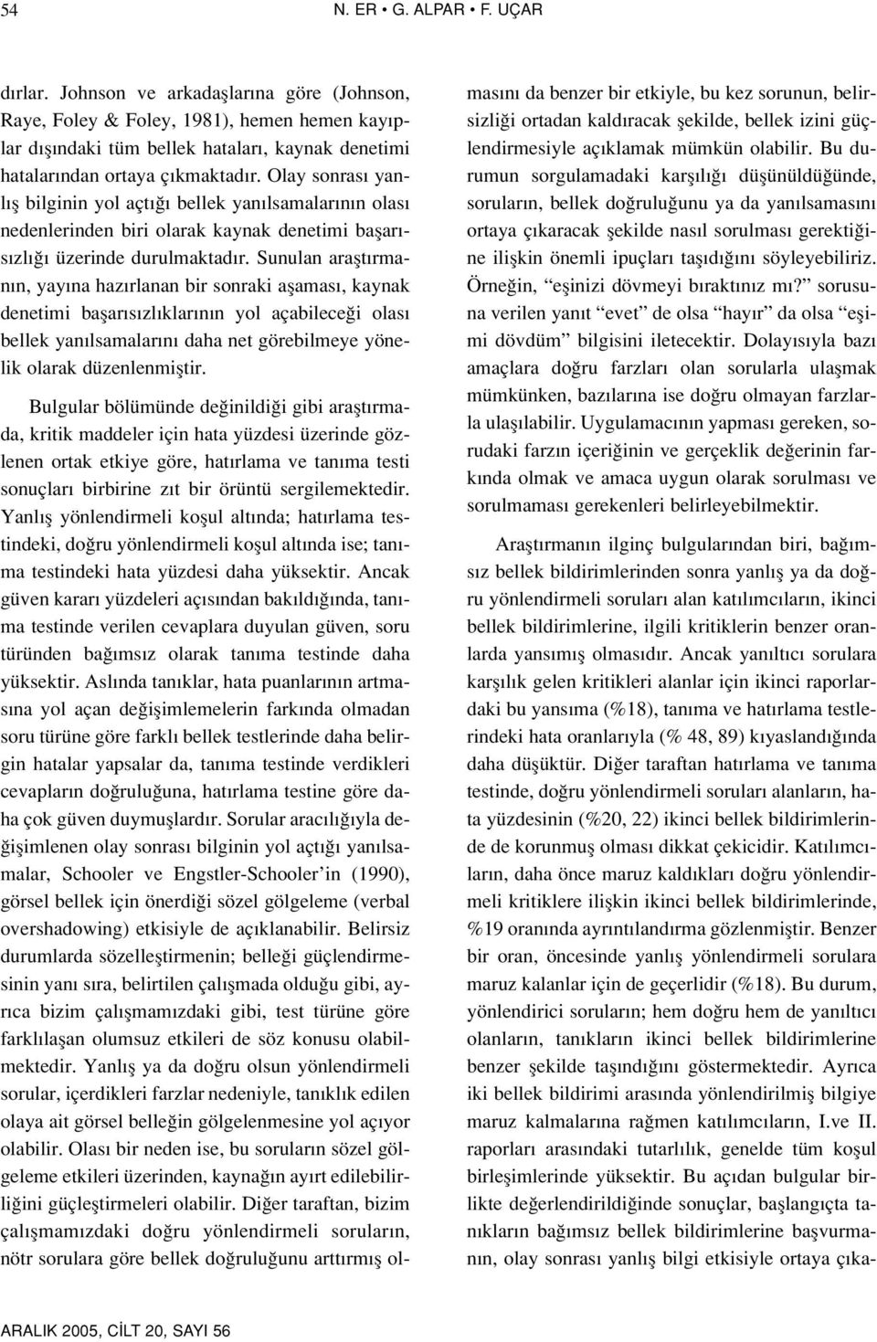 Olay sonras yanl fl bilginin yol açt bellek yan lsamalar n n olas nedenlerinden biri olarak kaynak denetimi baflar - s zl üzerinde durulmaktad r.