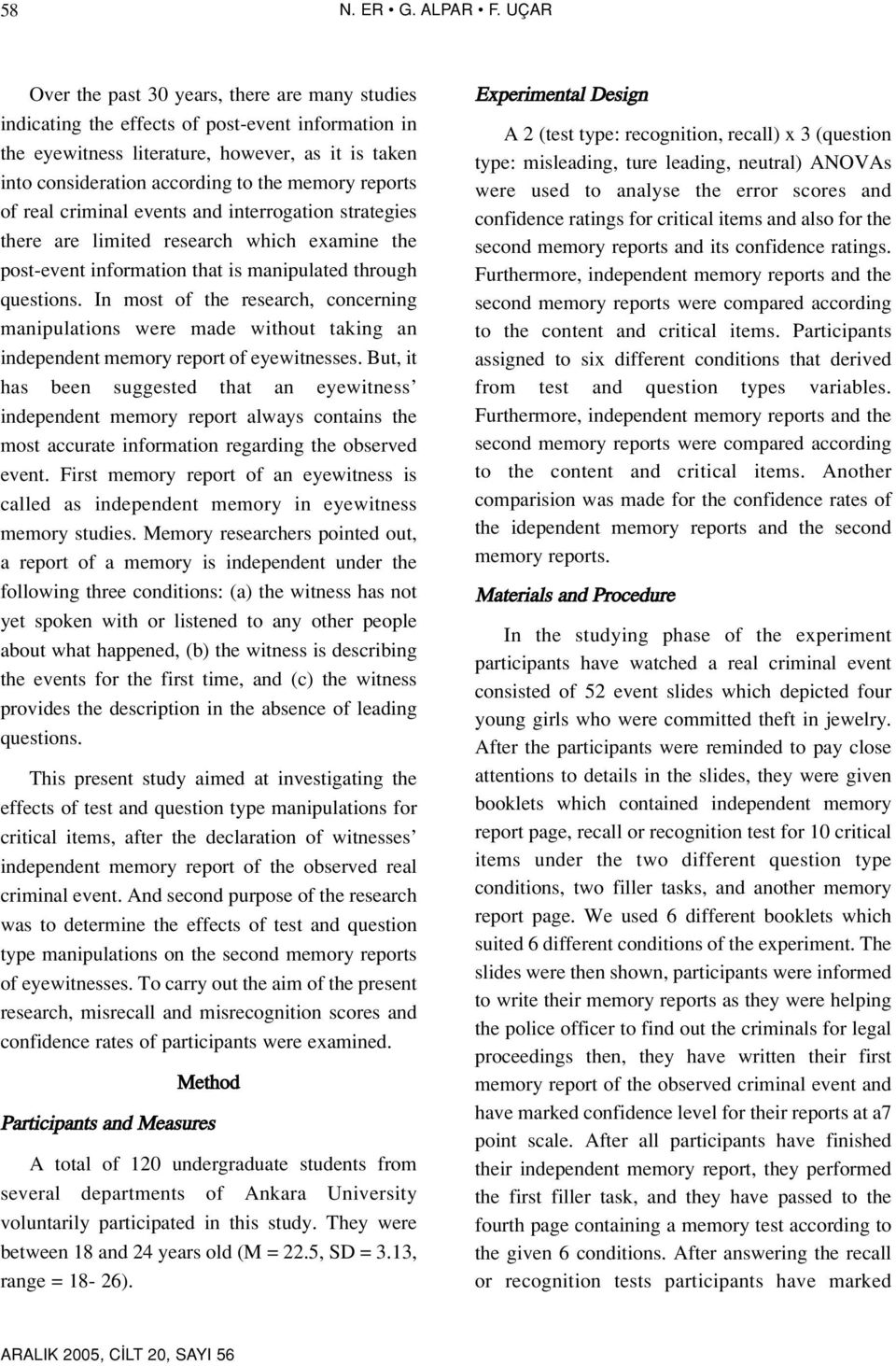 reports of real criminal events and interrogation strategies there are limited research which examine the post-event information that is manipulated through questions.