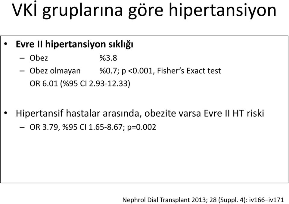 33) Hipertansif hastalar arasında, obezite varsa Evre II HT riski OR 3.