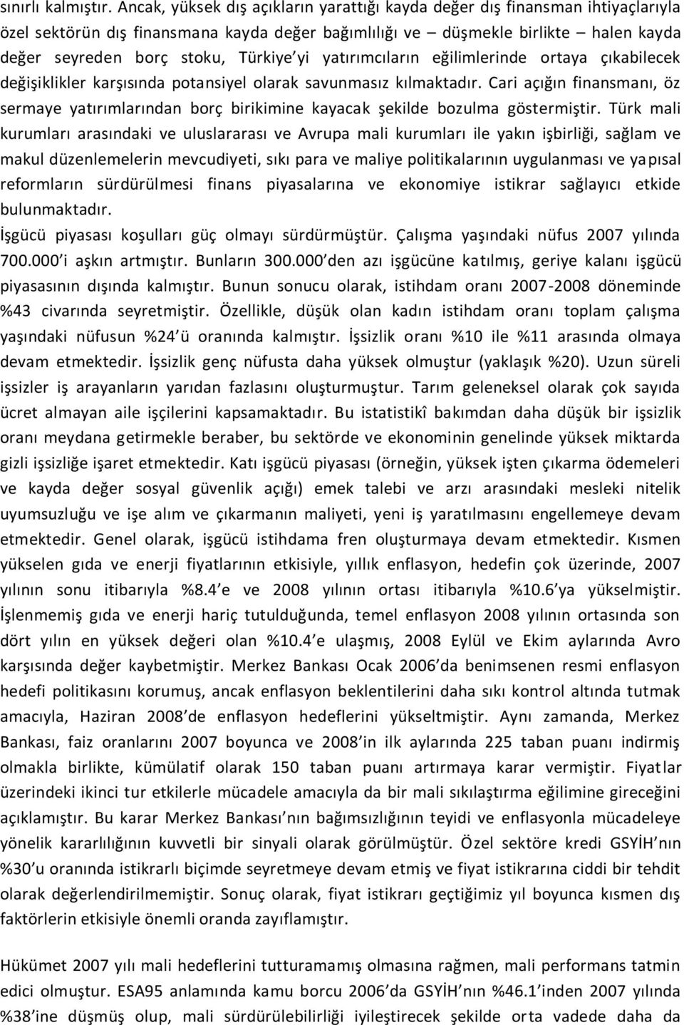 yi yatırımcıların eğilimlerinde ortaya çıkabilecek değişiklikler karşısında potansiyel olarak savunmasız kılmaktadır.