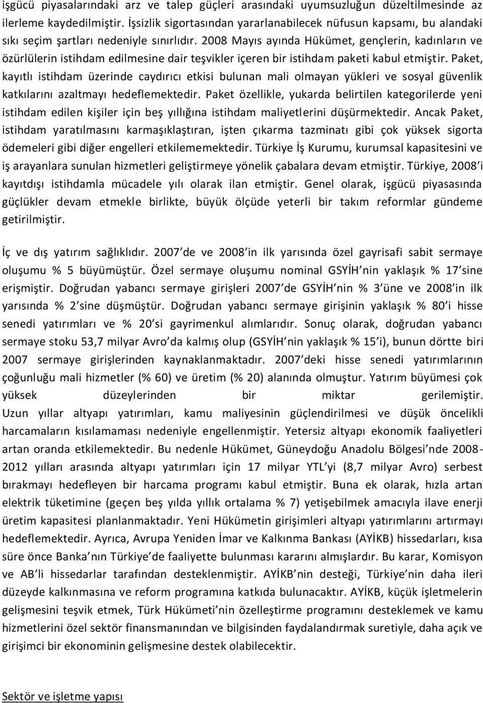 2008 Mayıs ayında Hükümet, gençlerin, kadınların ve özürlülerin istihdam edilmesine dair teşvikler içeren bir istihdam paketi kabul etmiştir.