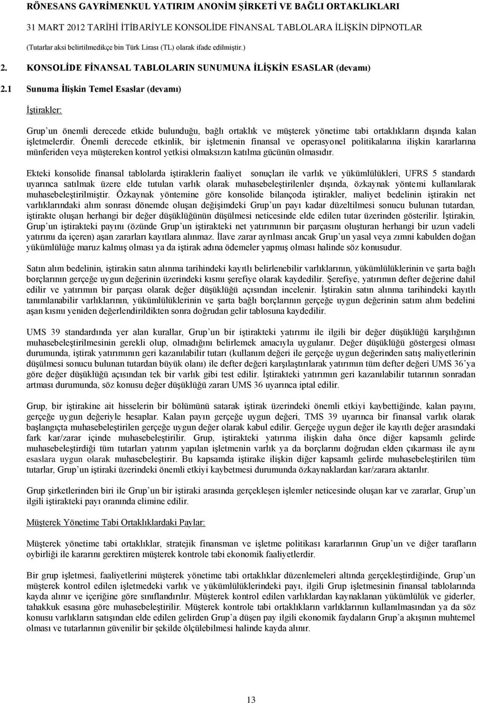 Önemli derecede etkinlik, bir işletmenin finansal ve operasyonel politikalarına ilişkin kararlarına münferiden veya müştereken kontrol yetkisi olmaksızın katılma gücünün olmasıdır.