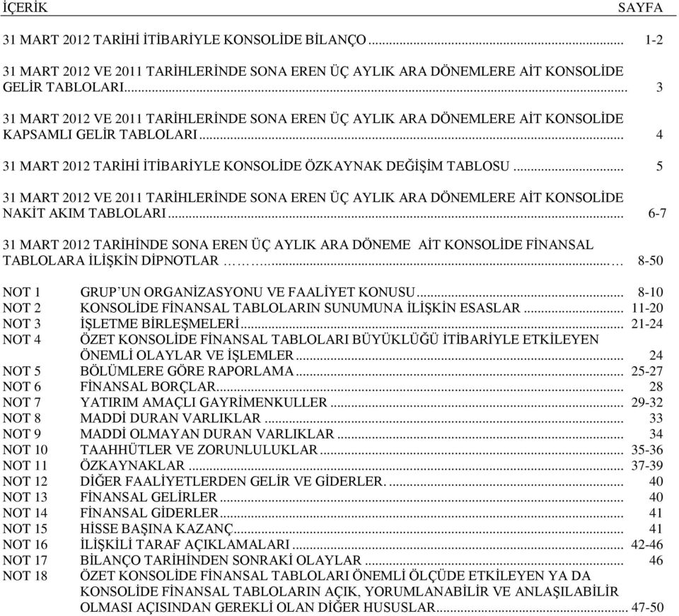 .. 5 31 MART 2012 VE 2011 TARİHLERİNDE SONA EREN ÜÇ AYLIK ARA DÖNEMLERE AİT KONSOLİDE NAKİT AKIM TABLOLARI.