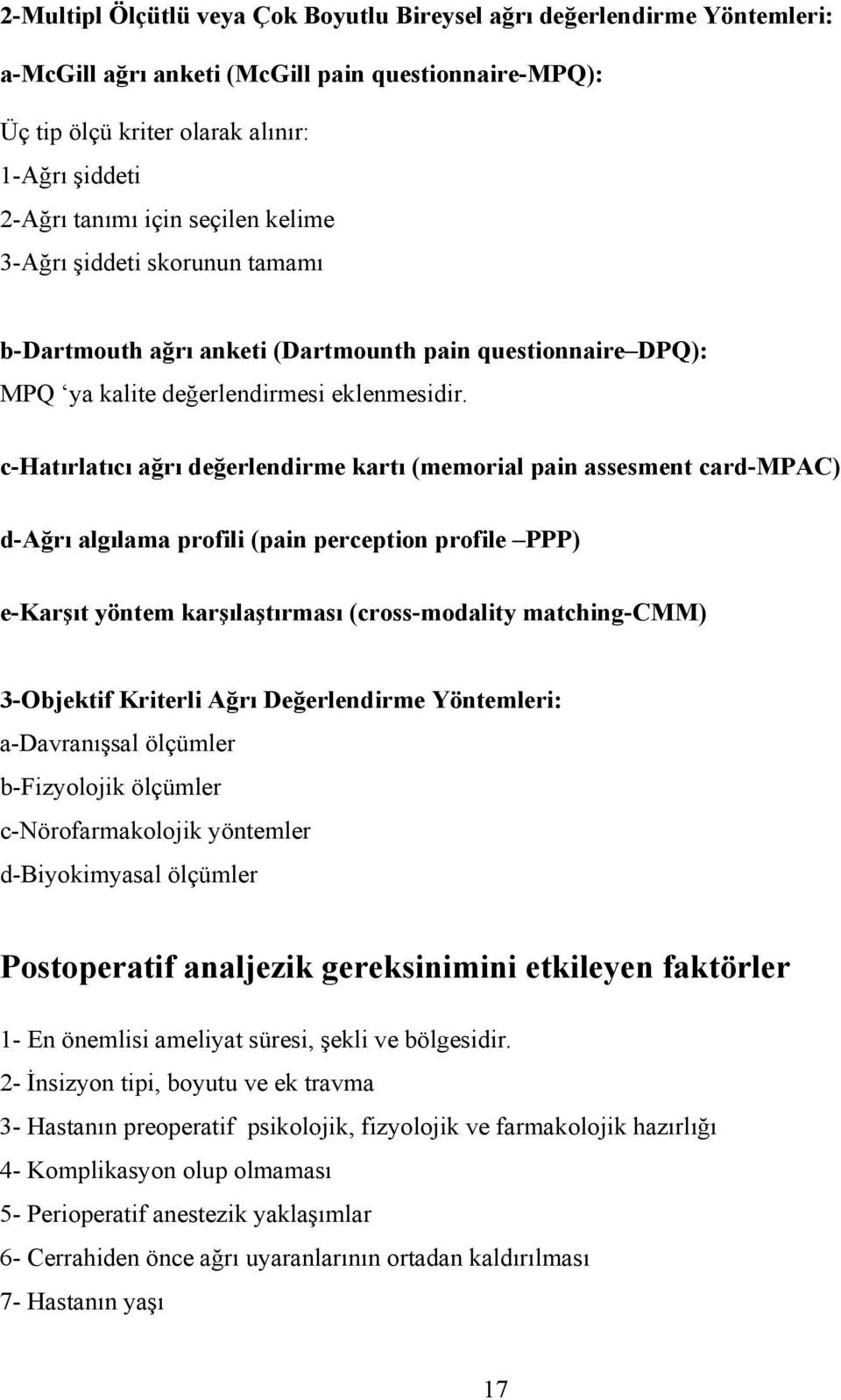 c-hatırlatıcı ağrı değerlendirme kartı (memorial pain assesment card-mpac) d-ağrı algılama profili (pain perception profile PPP) e-karşıt yöntem karşılaştırması (cross-modality matching-cmm)