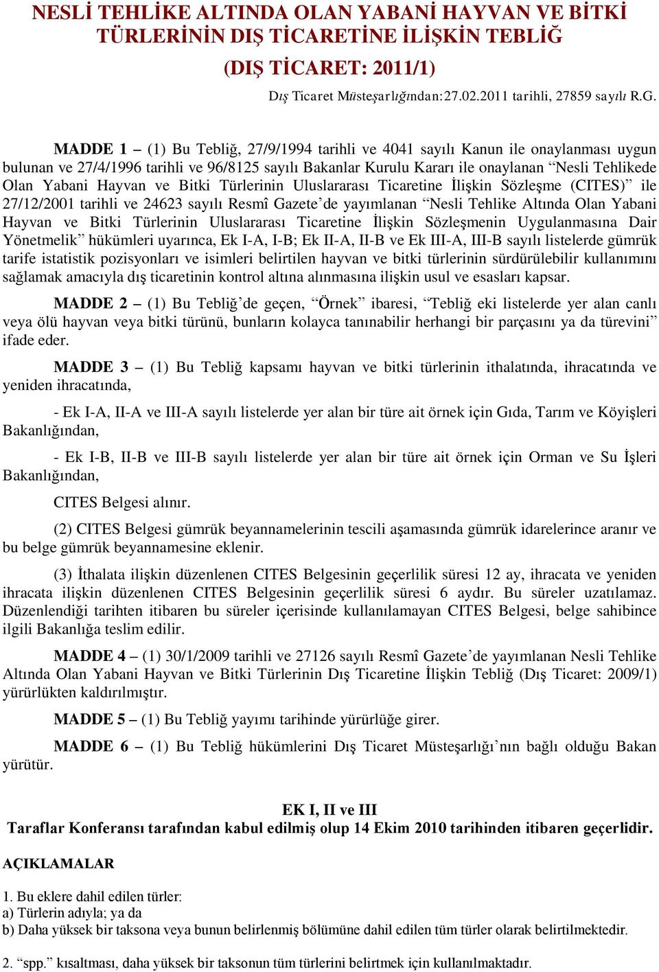 Hayvan ve Bitki Türlerinin Uluslararası Ticaretine İlişkin Sözleşme (CITES) ile 27/12/2001 tarihli ve 24623 sayılı Resmî Gazete de yayımlanan Nesli Tehlike Altında Olan Yabani Hayvan ve Bitki