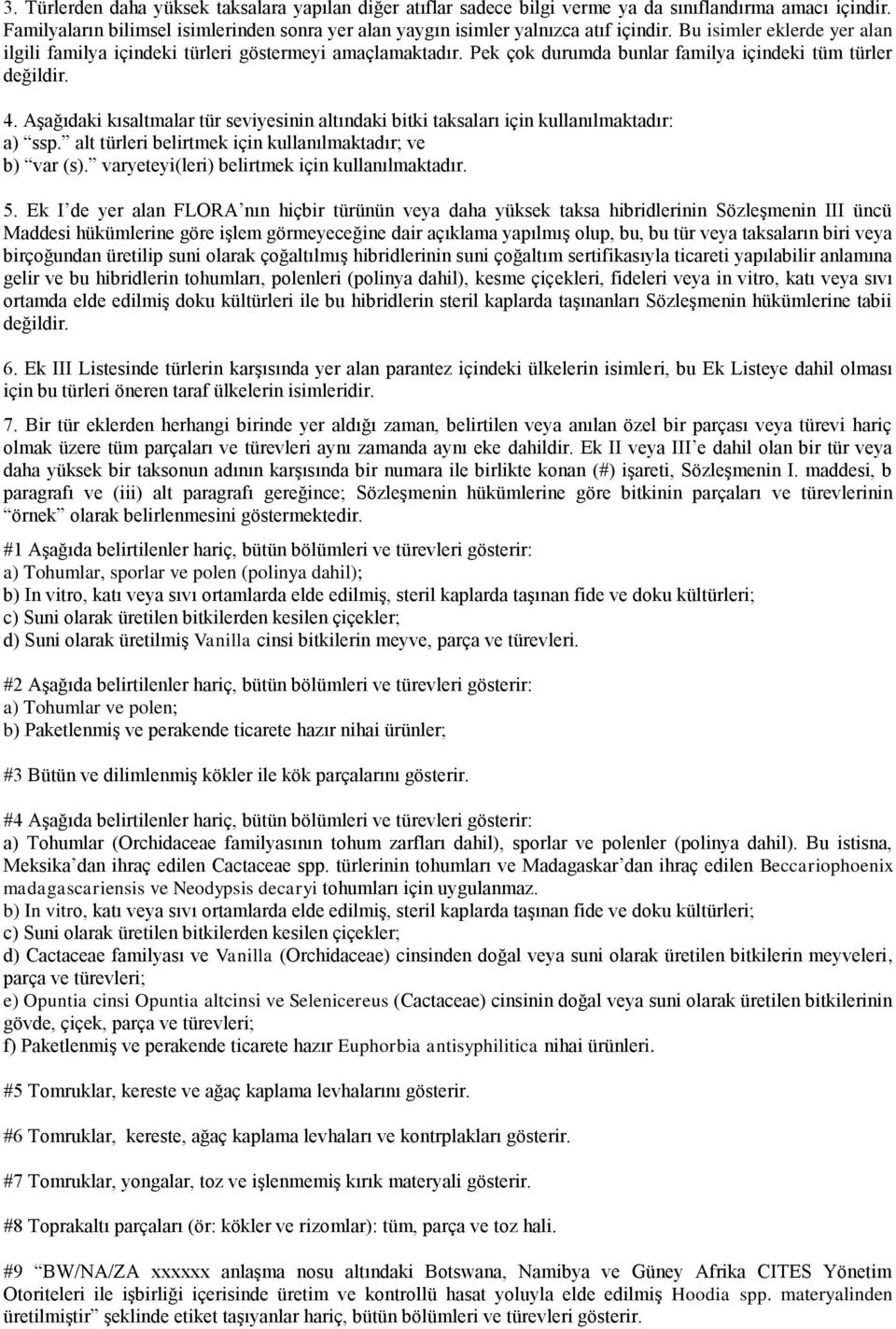 Aşağıdaki kısaltmalar tür seviyesinin altındaki bitki taksaları için kullanılmaktadır: a) ssp. alt türleri belirtmek için kullanılmaktadır; ve b) var (s).