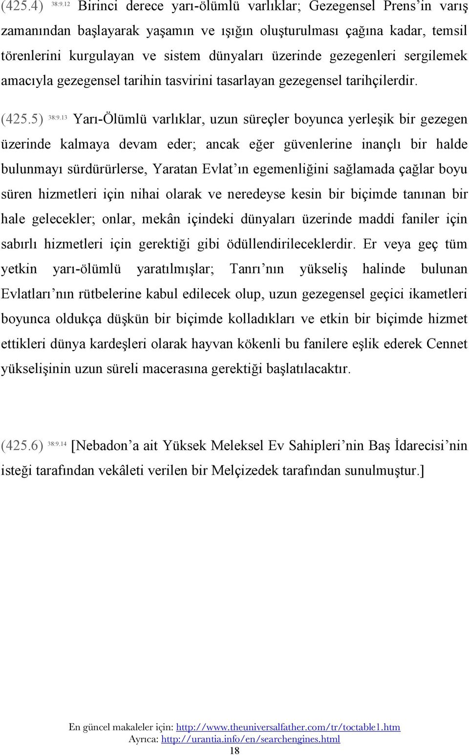 gezegenleri sergilemek amacıyla gezegensel tarihin tasvirini tasarlayan gezegensel tarihçilerdir. (425.5) 38:9.