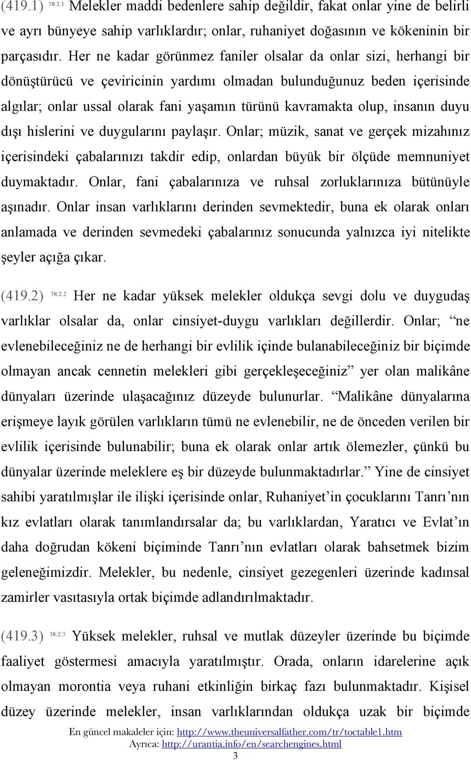 olup, insanın duyu dışı hislerini ve duygularını paylaşır. Onlar;; müzik, sanat ve gerçek mizahınız içerisindeki çabalarınızı takdir edip, onlardan büyük bir ölçüde memnuniyet duymaktadır.