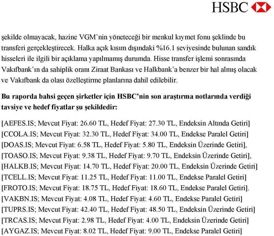 Hisse transfer işlemi sonrasında Vakıfbank ın da sahiplik oranı Ziraat Bankası ve Halkbank a benzer bir hal almış olacak ve Vakıfbank da olası özelleştirme planlarına dahil edilebilir.