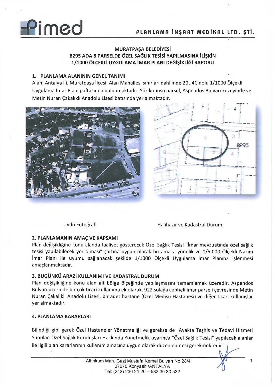 Söz konusu parsel, Aspendos Bulvarı kuzeyinde ve M e tin Nuran Çakalıklı Anadolu Lisesi batısında yer alm aktadır. ^ " * \ ' ' \ ı ; e 1 i ' " i '!