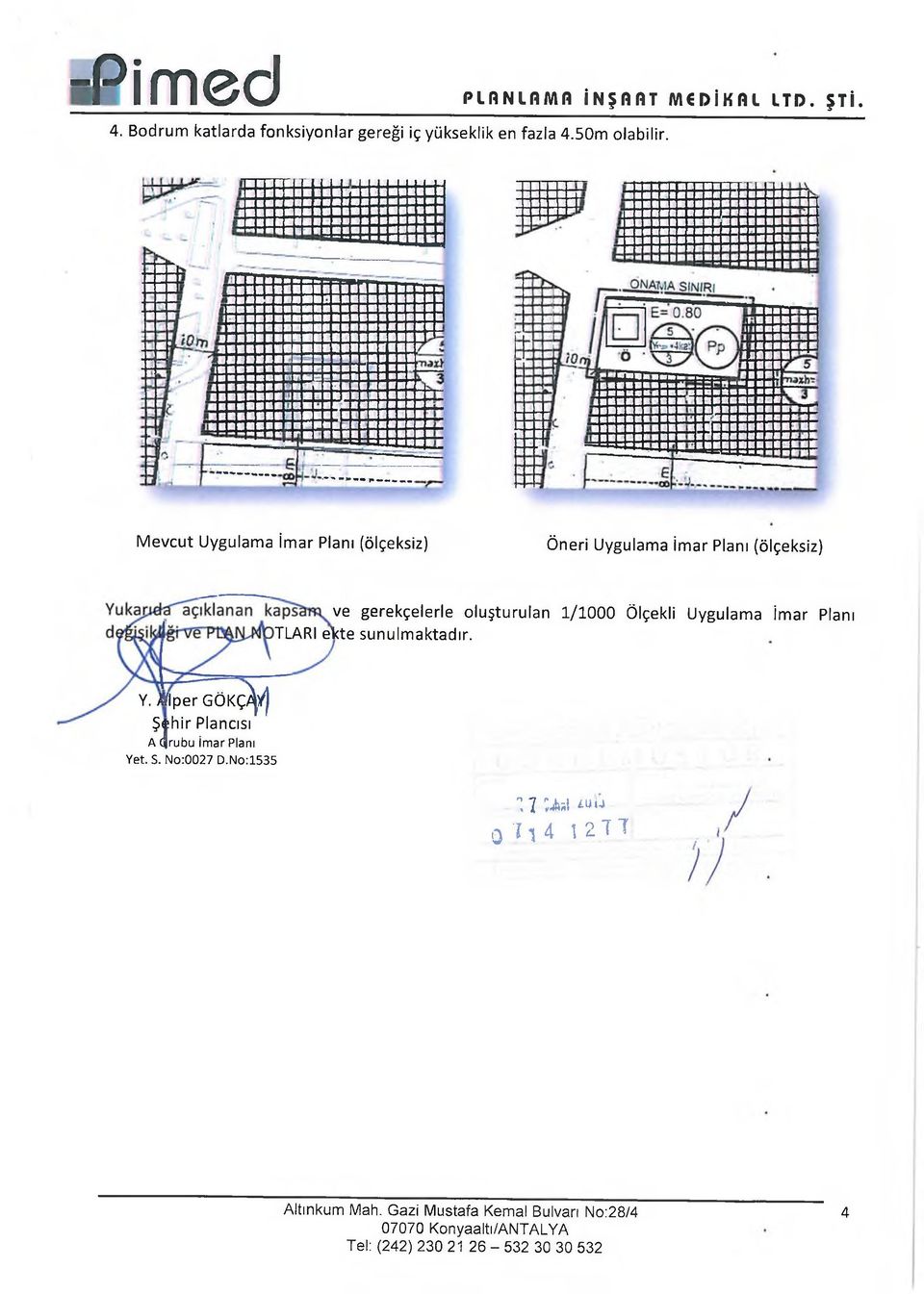 Uygulama İmar Planı TLARI evte sunulm aktadır. Y. # lp e r GÖKÇ^yj Ş h ir Plancısı A < rubu İmar Planı Yet. S. No:0027 D.