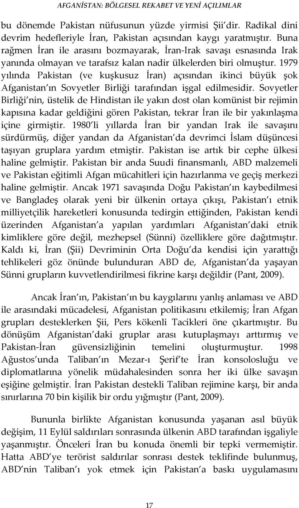 1979 yılında Pakistan (ve kuşkusuz İran) açısından ikinci büyük şok Afganistan ın Sovyetler Birliği tarafından işgal edilmesidir.