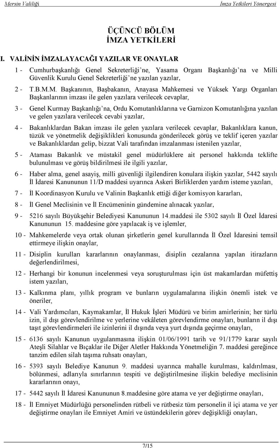 ALAYACAĞI YAZILAR VE ONAYLAR 1 - CumhurbaĢkanlığı Genel Sekreterliği ne, Yasama Organı BaĢkanlığı na ve Mi