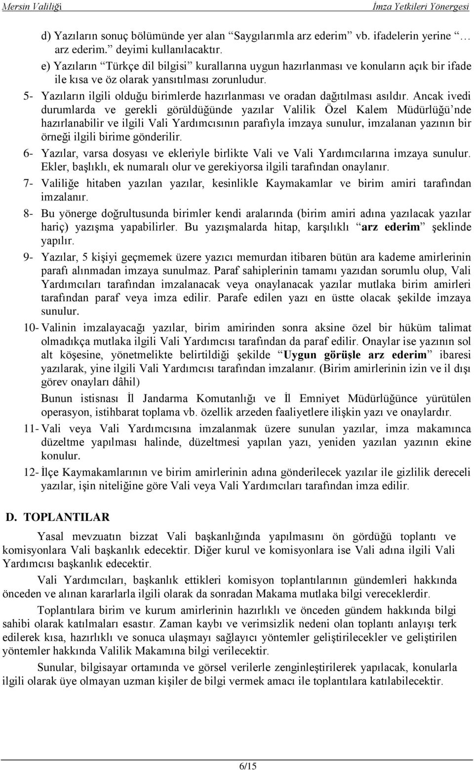 5- Yazıların ilgili olduğu birimlerde hazırlanması ve oradan dağıtılması asıldır.