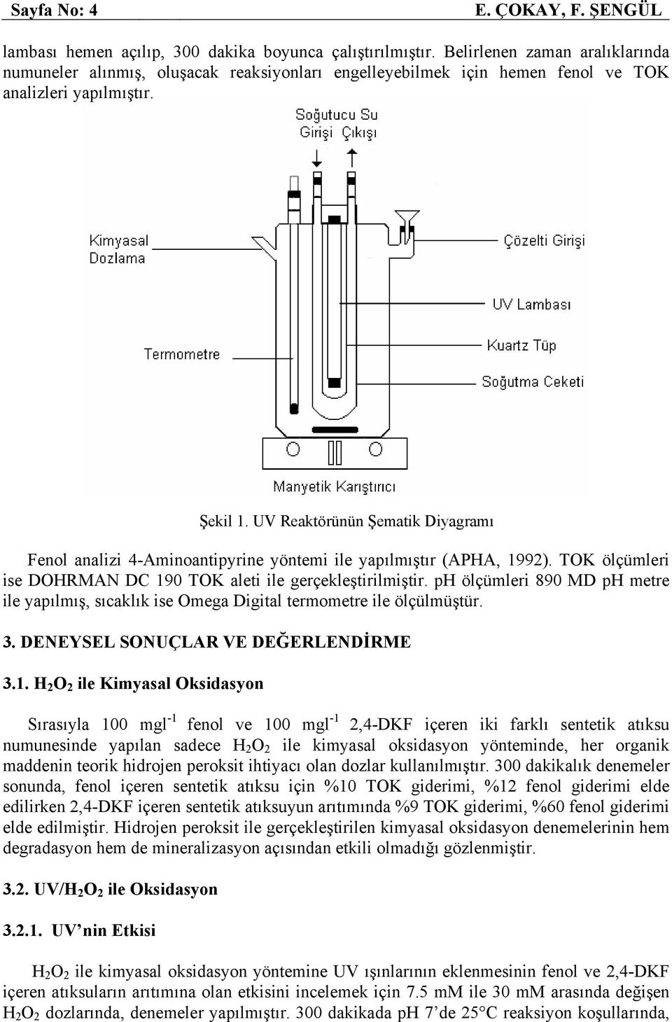 UV Reaktörünün Şematik Diyagramı Fenol analizi 4-Aminoantipyrine yöntemi ile yapılmıştır (APHA, 1992). TOK ölçümleri ise DOHRMAN DC 190 TOK aleti ile gerçekleştirilmiştir.