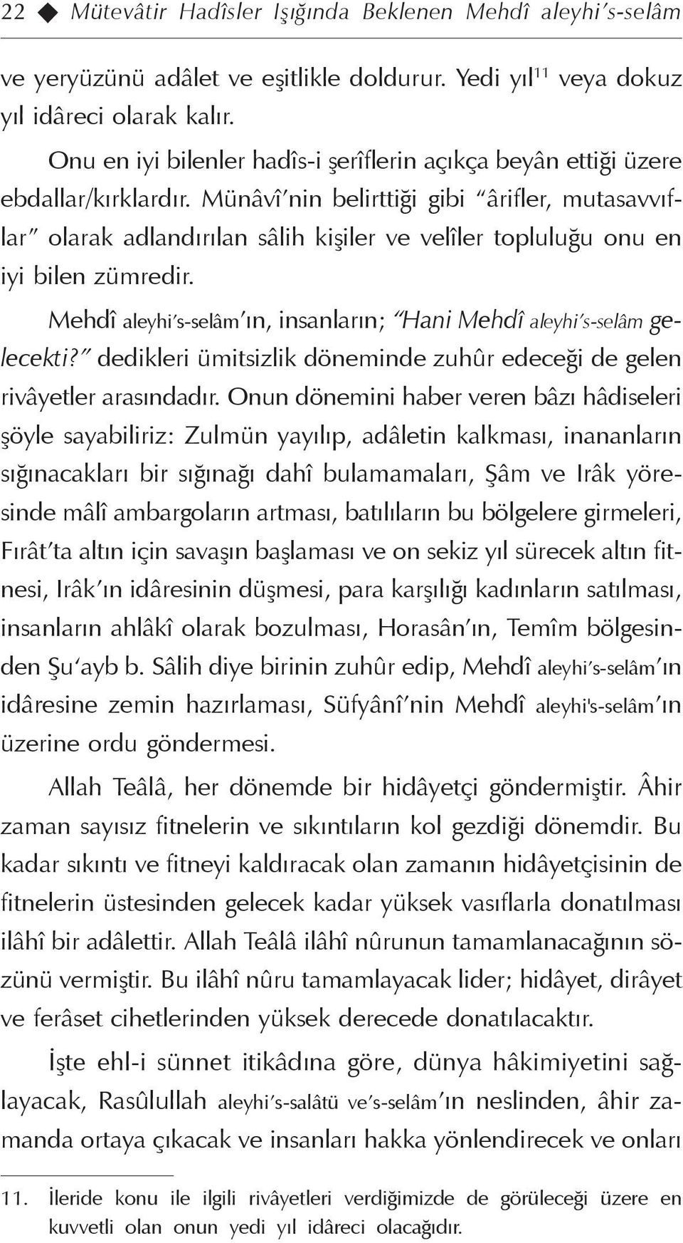 Münâvî nin belirttiği gibi ârifler, mutasavvıflar olarak adlandırılan sâlih kişiler ve velîler topluluğu onu en iyi bilen zümredir.