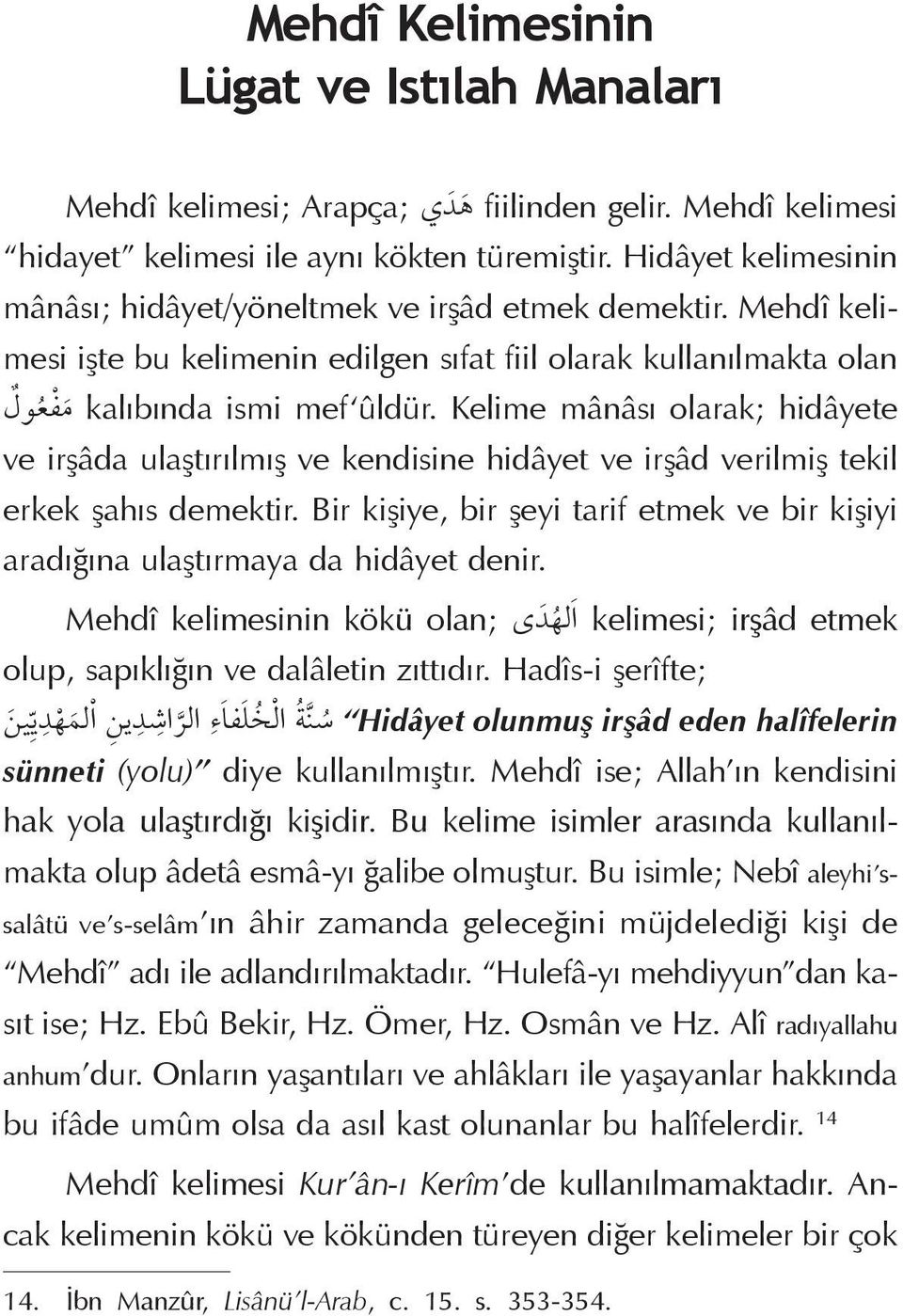 Kelime mânâsı olarak; hidâyete ve irşâda ulaştırılmış ve kendisine hidâyet ve irşâd verilmiş tekil erkek şahıs demektir.