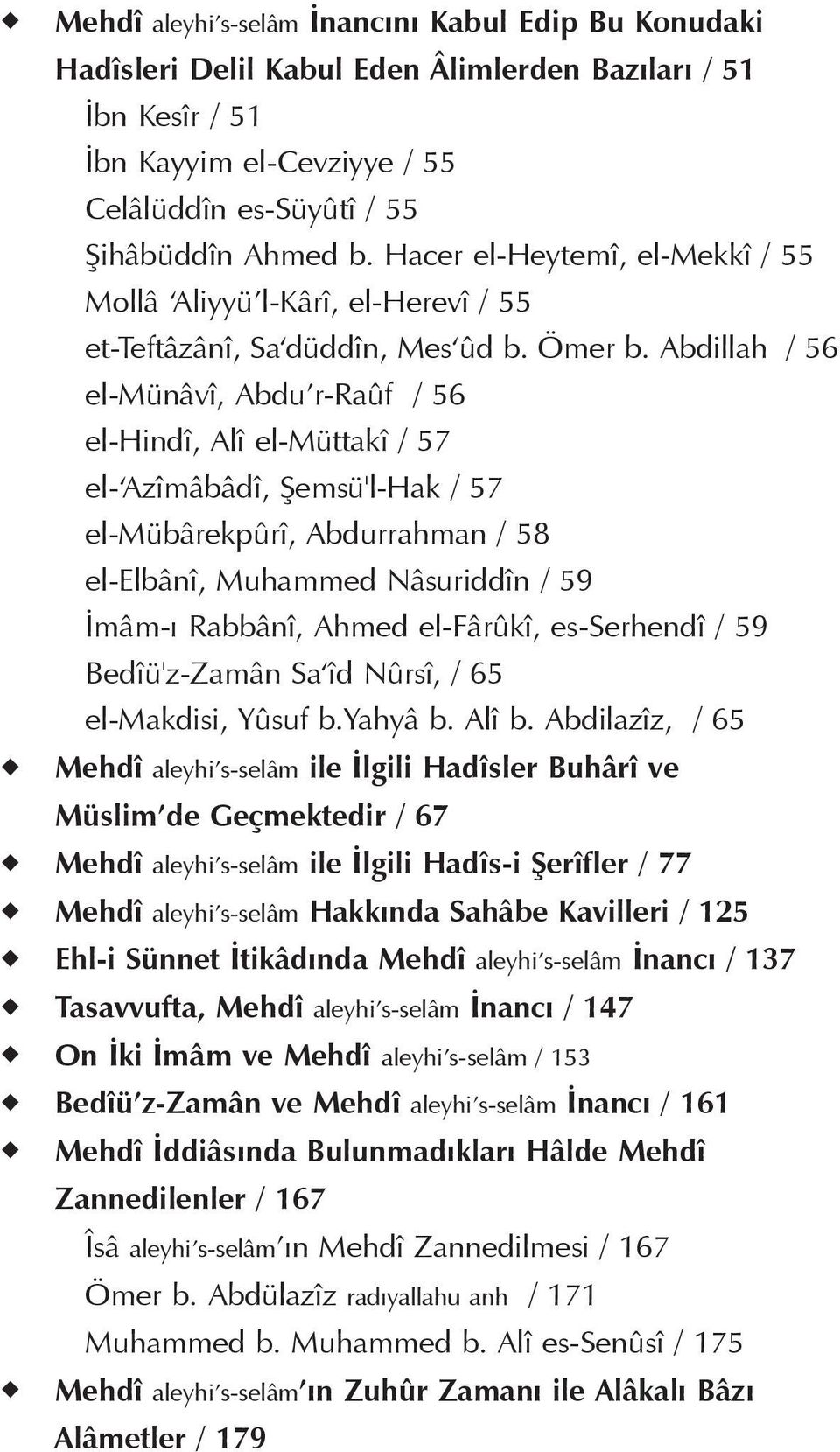 Abdillah / 56 el-münâvî, Abdu r-raûf / 56 el-hindî, Alî el-müttakî / 57 el- Azîmâbâdî, Şemsü'l-Hak / 57 el-mübârekpûrî, Abdurrahman / 58 el-elbânî, Muhammed Nâsuriddîn / 59 İmâm-ı Rabbânî, Ahmed