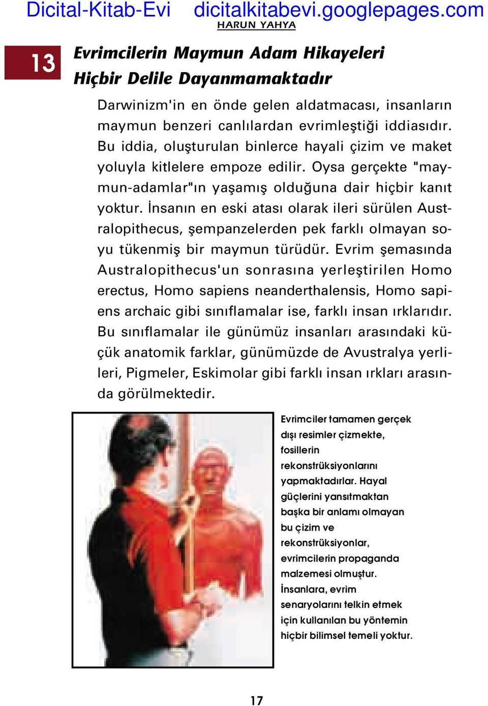 nsan n en eski atas olarak ileri sürülen Australopithecus, flempanzelerden pek farkl olmayan soyu tükenmifl bir maymun türüdür.