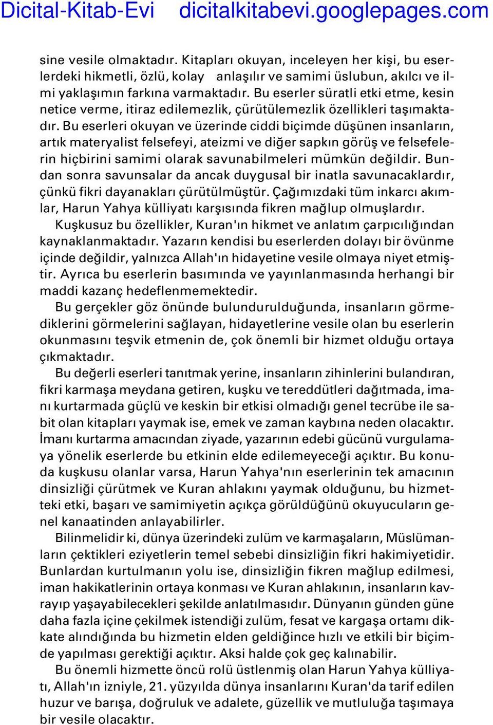 Bu eserleri okuyan ve üzerinde ciddi biçimde düflünen insanlar n, art k materyalist felsefeyi, ateizmi ve di er sapk n görüfl ve felsefelerin hiçbirini samimi olarak savunabilmeleri mümkün de ildir.