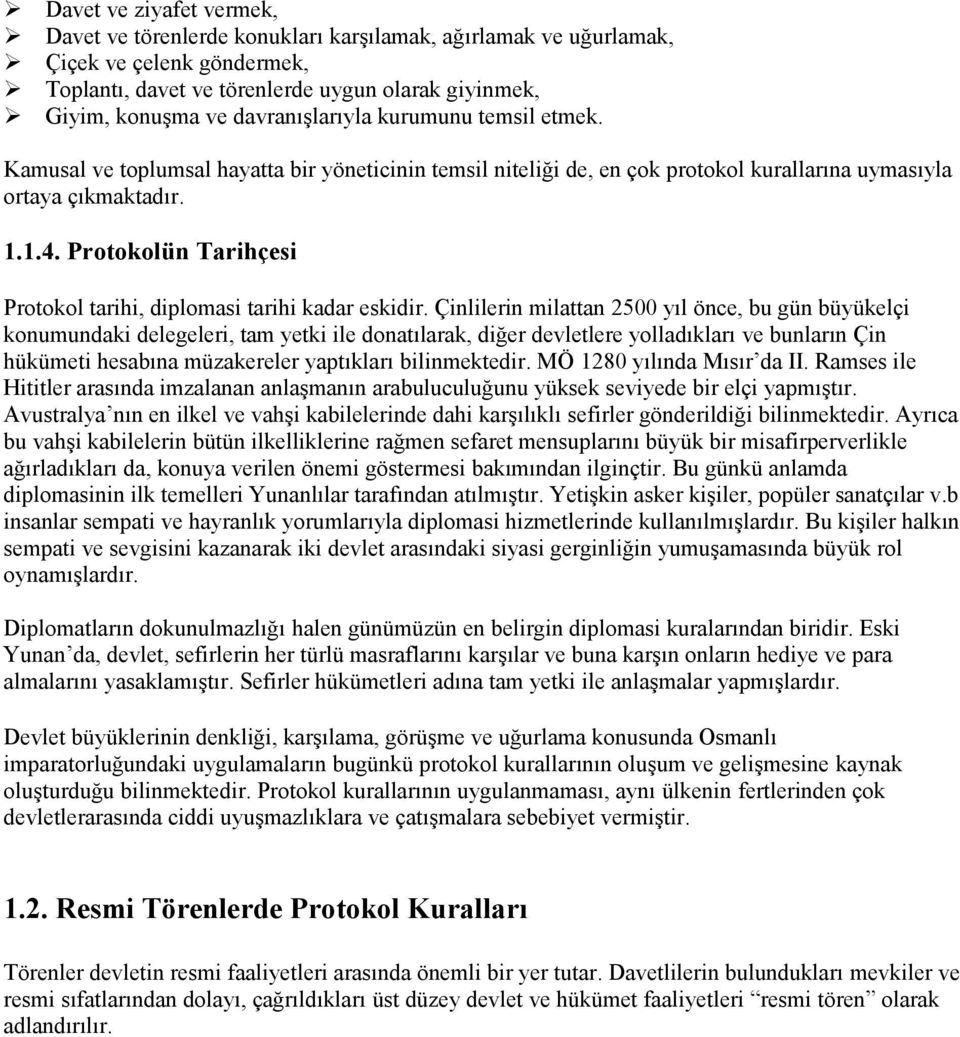 Protokolün Tarihçesi Protokol tarihi, diplomasi tarihi kadar eskidir.