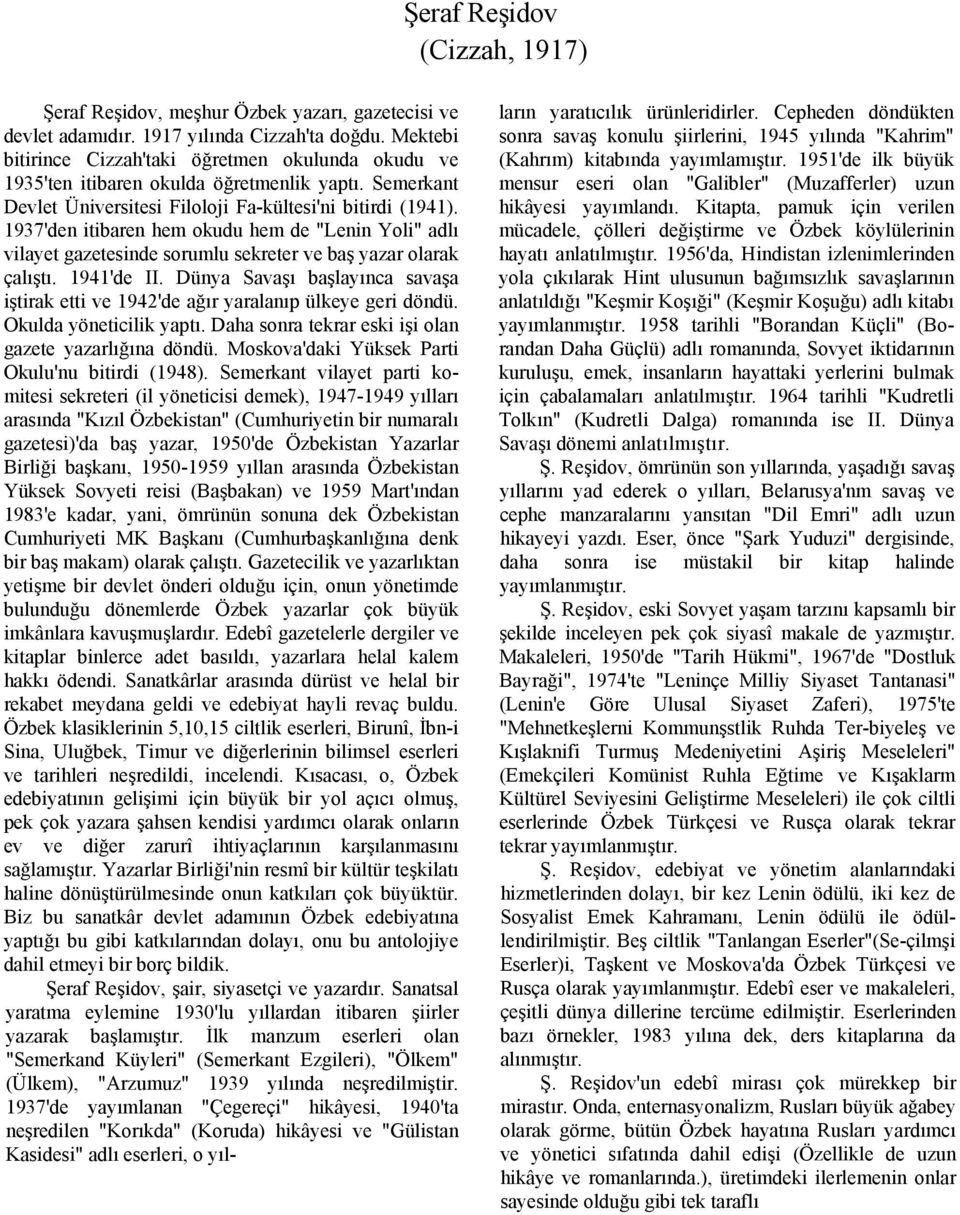 1937'den itibaren hem okudu hem de "Lenin Yoli" adlı vilayet gazetesinde sorumlu sekreter ve baş yazar olarak çalıştı. 1941'de II.