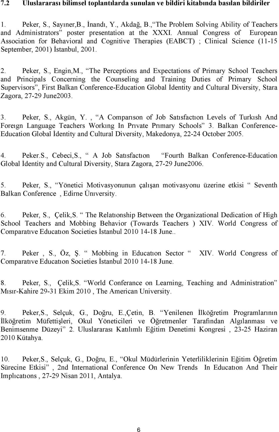 Annual Congress of European Association for Behavioral and Cognitive Therapies (EABCT) ; Clinical Science (11-15 September, 2001) İstanbul, 2001. 2. Peker, S., Engin,M.