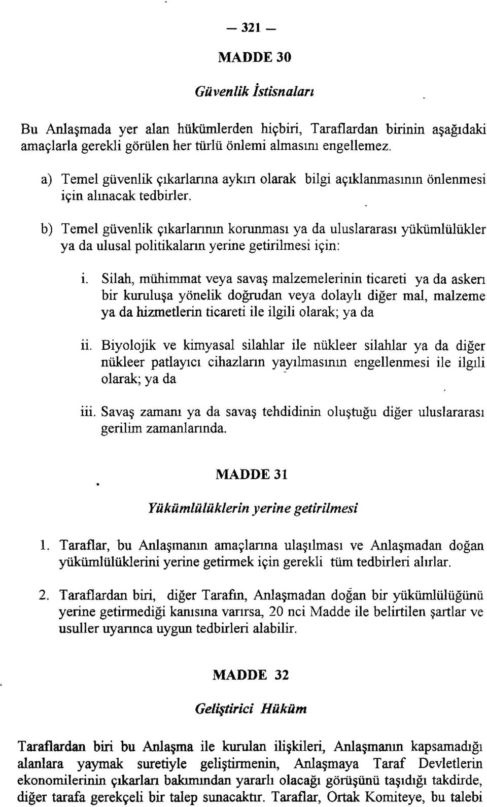 b) Temel güvenlik çıkarlarının korunması ya da uluslararası yükümlülükler ya da ulusal politikaların yerine getirilmesi için: i.