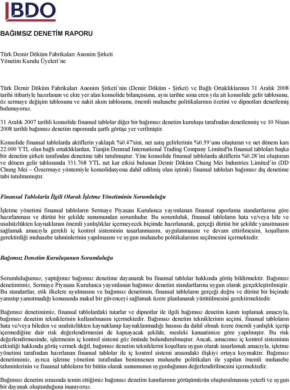 muhasebe politikalarının özetini ve dipnotları denetlemiş bulunuyoruz.