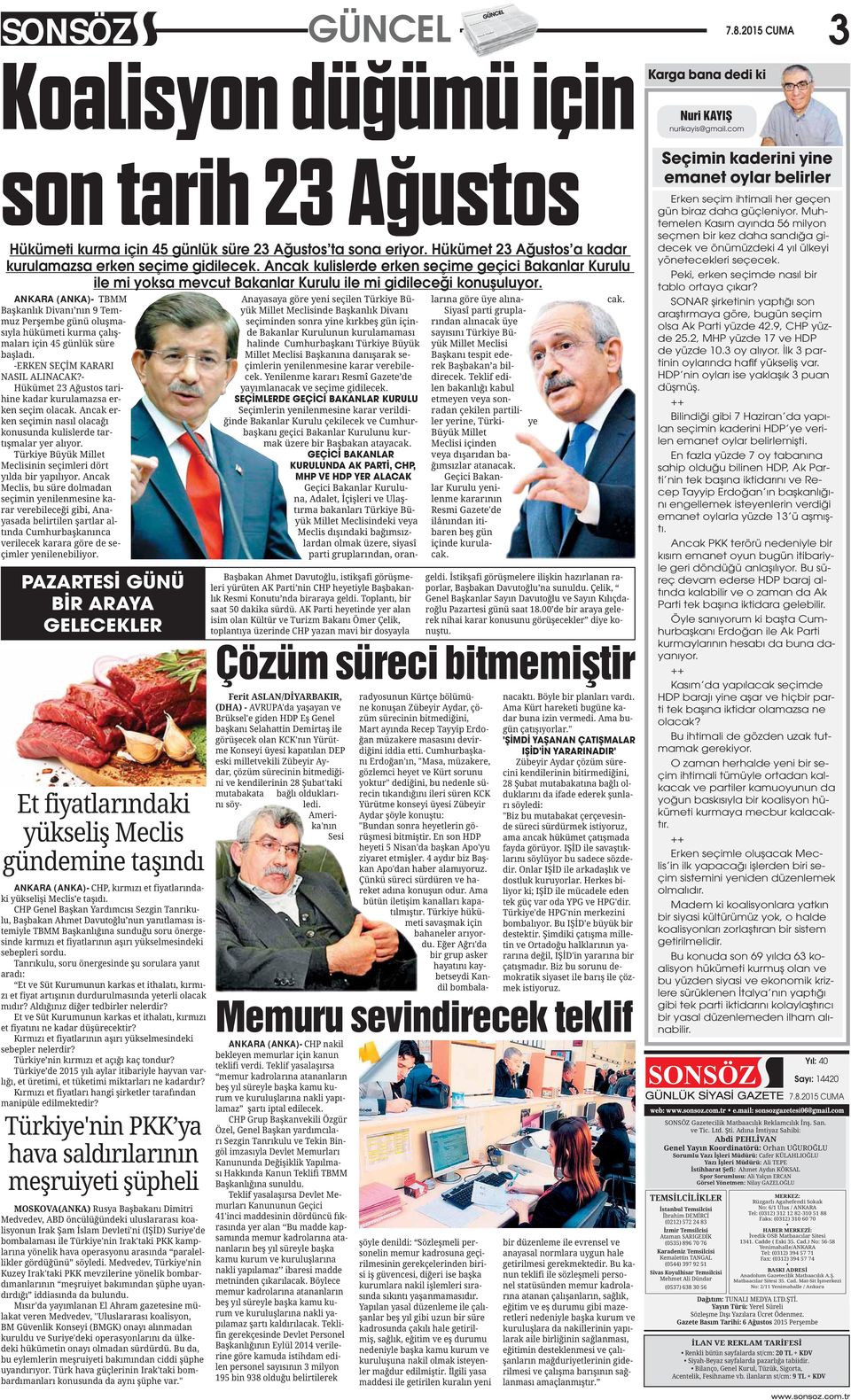 ANKARA (ANKA)- - - - - - - - - - - - PAZARTESİ GÜNÜ BİR ARAYA GELECEKLER ANKARA (ANKA)- - - - - - - - - - - - - - - - - - - - - SEÇİMLERDE GEÇİCİ BAKANLAR KURULU - - - GEÇİCİ BAKANLAR KURULUNDA AK