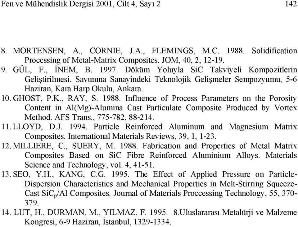 Influence of Process Parameters on the Porosity Content in Al(Mg)-Alumina Cast Particulate Composite Produced by Vortex Method. AFS Trans., 775-782, 88-214. 11. LLOYD, D.J. 1994.