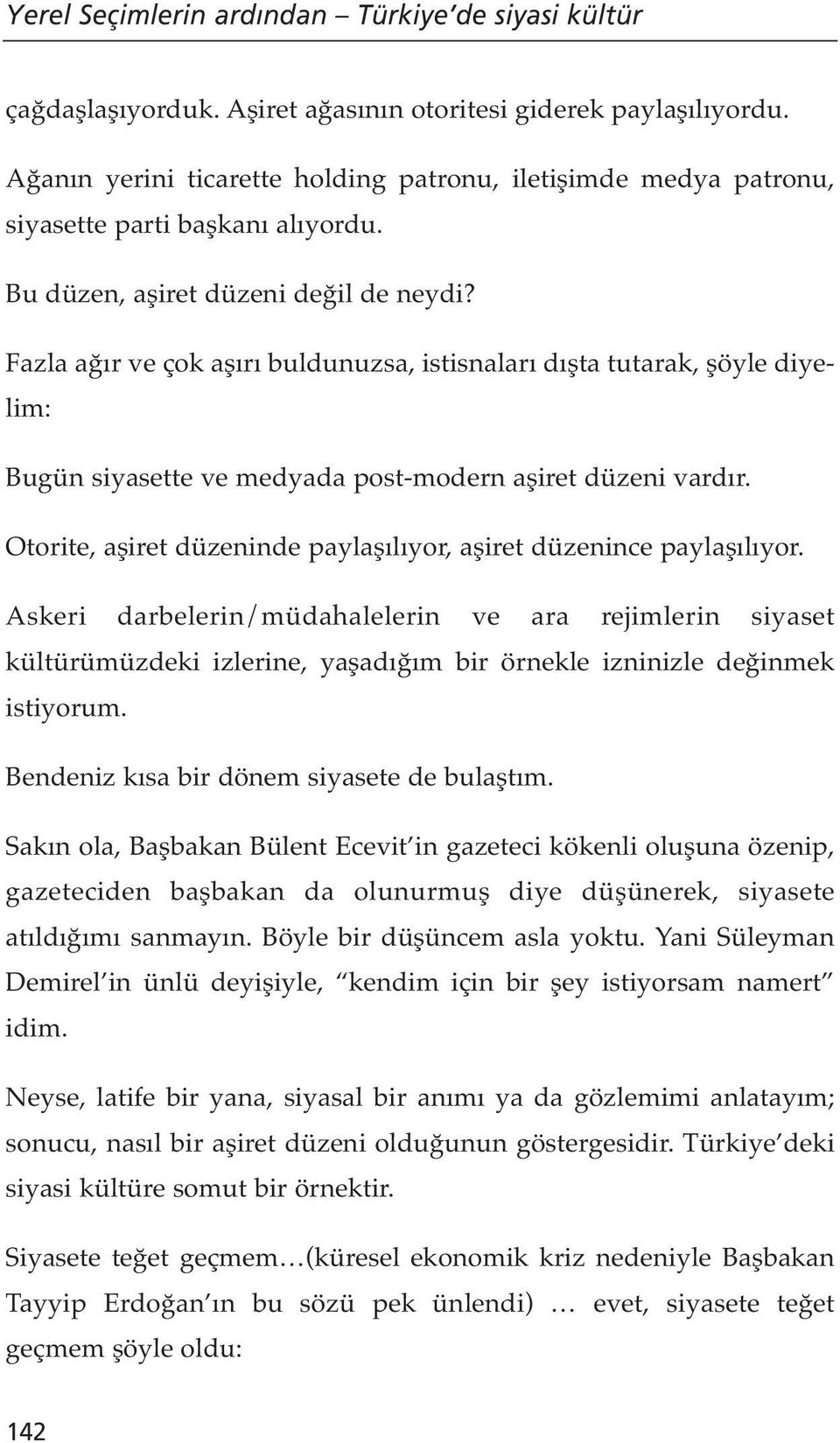 Fazla ağır ve çok aşırı buldunuzsa, istisnaları dışta tutarak, şöyle diyelim: Bugün siyasette ve medyada post-modern aşiret düzeni vardır.