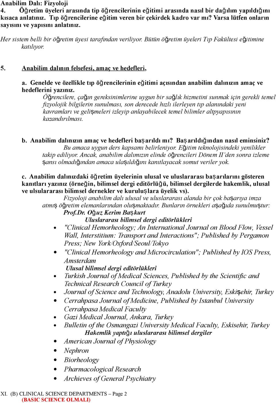 Anabilim dalının felsefesi, amaç ve hedefleri, a. Genelde ve özellikle tıp öğrencilerinin eğ itimi açısından anabilim dalınızın amaç ve hedeflerini yazınız.