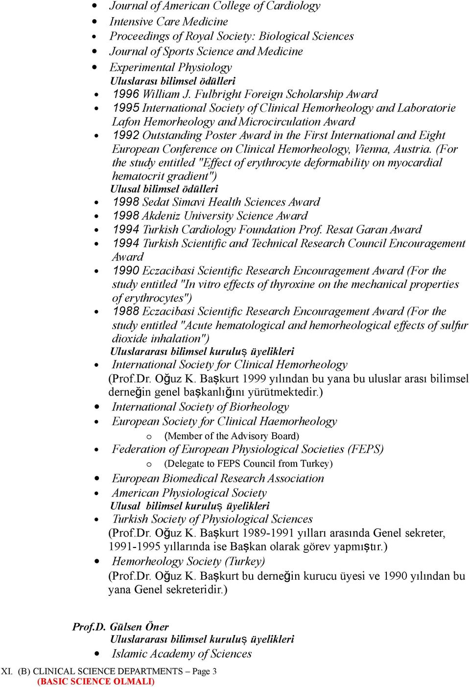 Fulbright Foreign Scholarship Award 1995 International Society of Clinical Hemorheology and Laboratorie Lafon Hemorheology and Microcirculation Award 1992 Outstanding Poster Award in the First