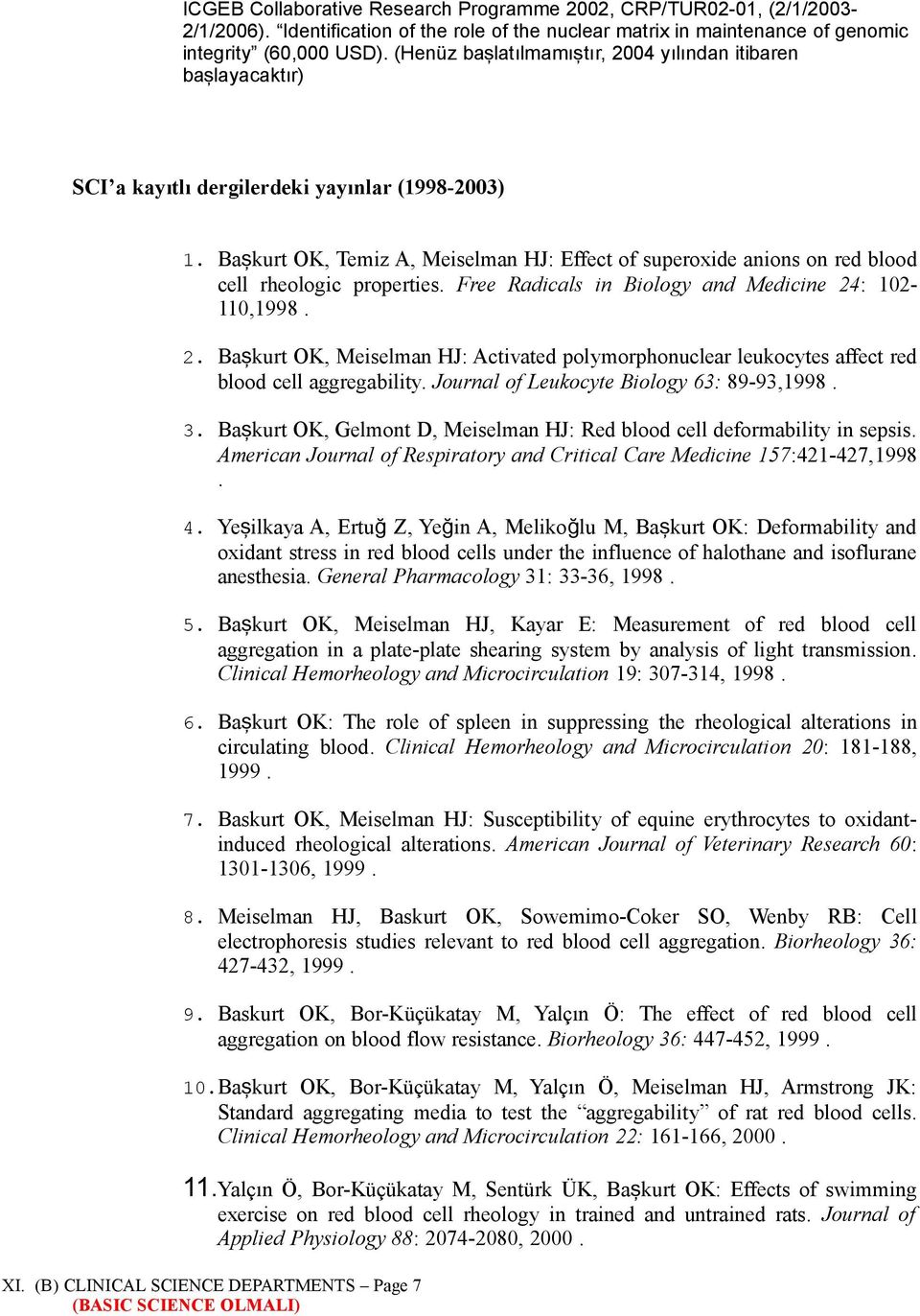 Baş kurt OK, Temiz A, Meiselman HJ: Effect of superoxide anions on red blood cell rheologic properties. Free Radicals in Biology and Medicine 24