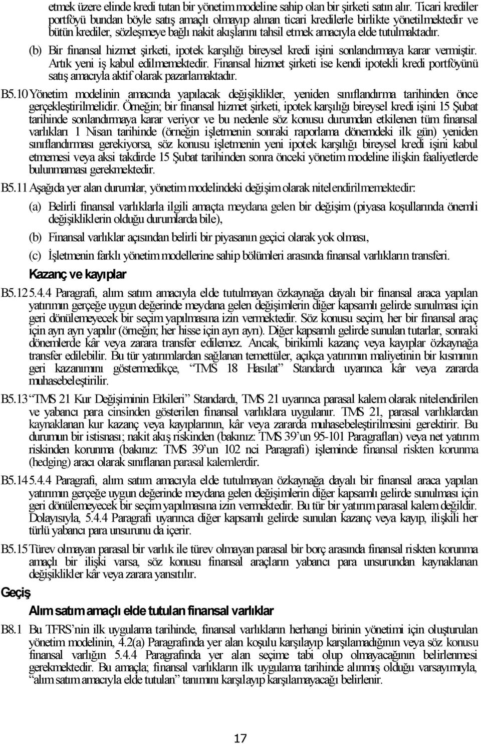 tutulmaktadır. (b) Bir finansal hizmet şirketi, ipotek karşılığı bireysel kredi işini sonlandırmaya karar vermiştir. Artık yeni iş kabul edilmemektedir.