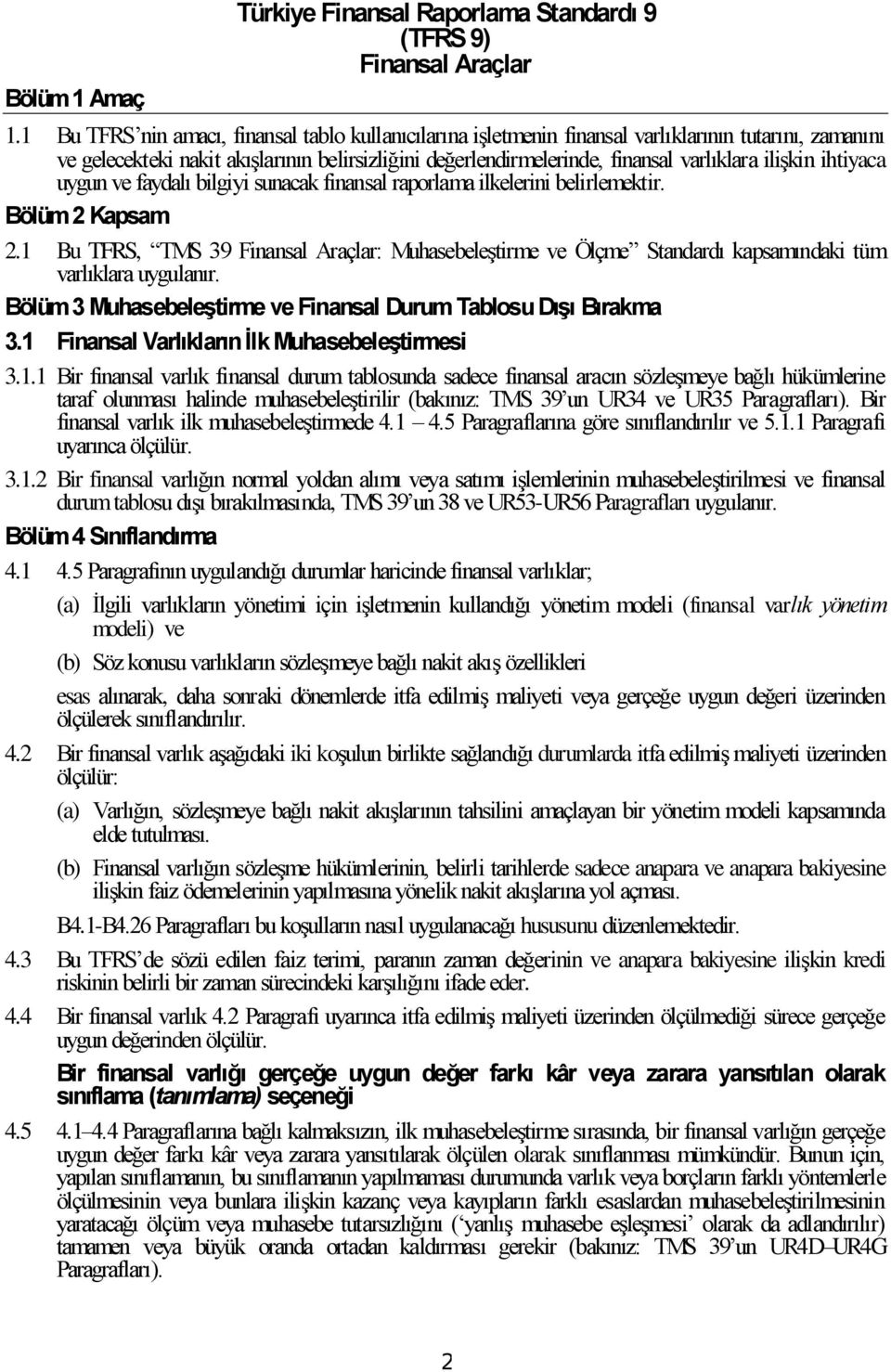 ilişkin ihtiyaca uygun ve faydalı bilgiyi sunacak finansal raporlama ilkelerini belirlemektir. Bölüm 2 Kapsam 2.